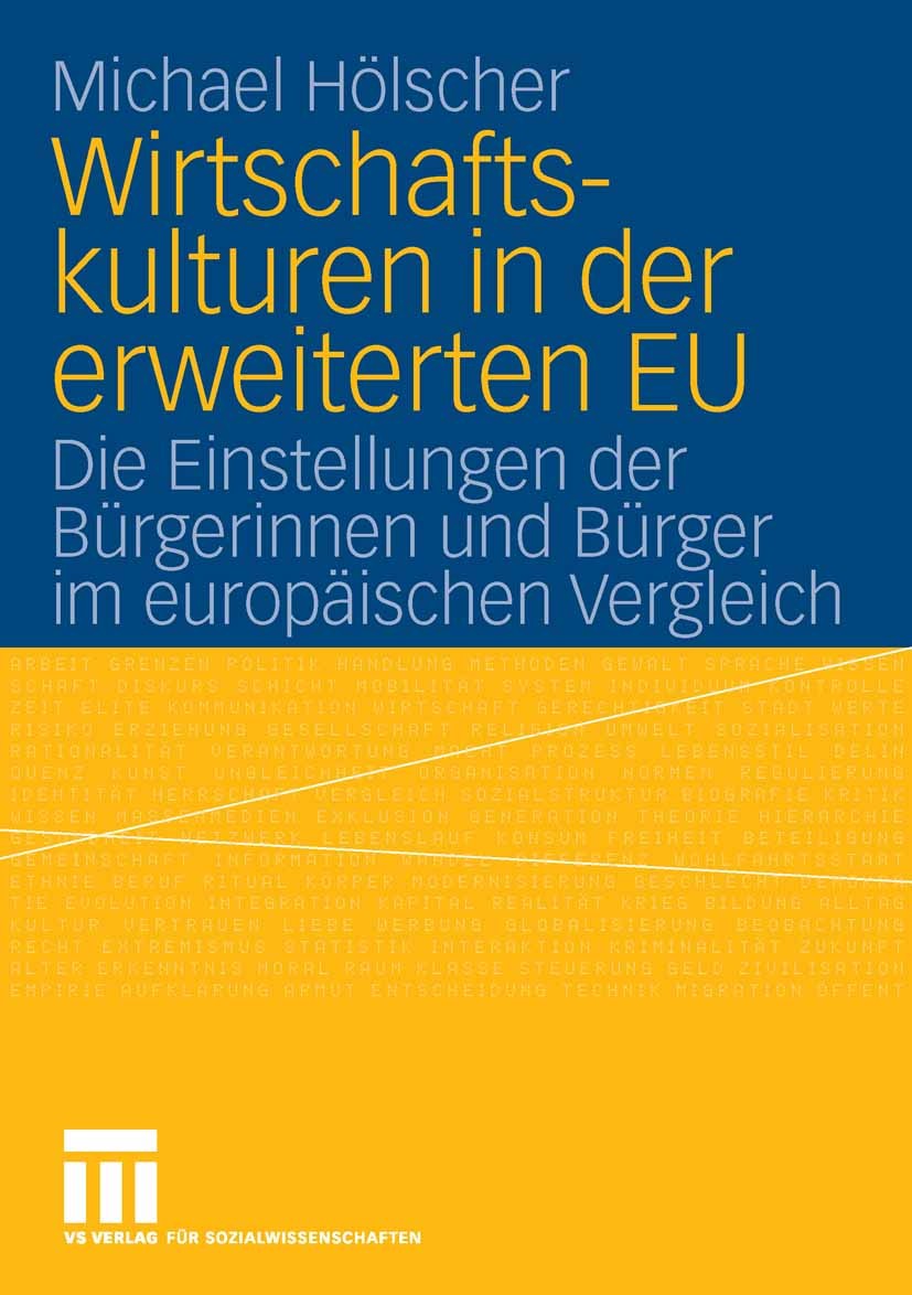 Titlebook: Wirtschaftskulturen in der erweiterten EU; Die Einstellungen de Michael Hölscher Book 2006 VS Verlag für Sozialwissenschaften | Springer Fa Titlebook: Wirtschaftskulturen in der erweiterten EU; Die Einstellungen de Michael Hölscher Book 2006 VS Verlag für Sozialwissenschaften | Springer Fa
