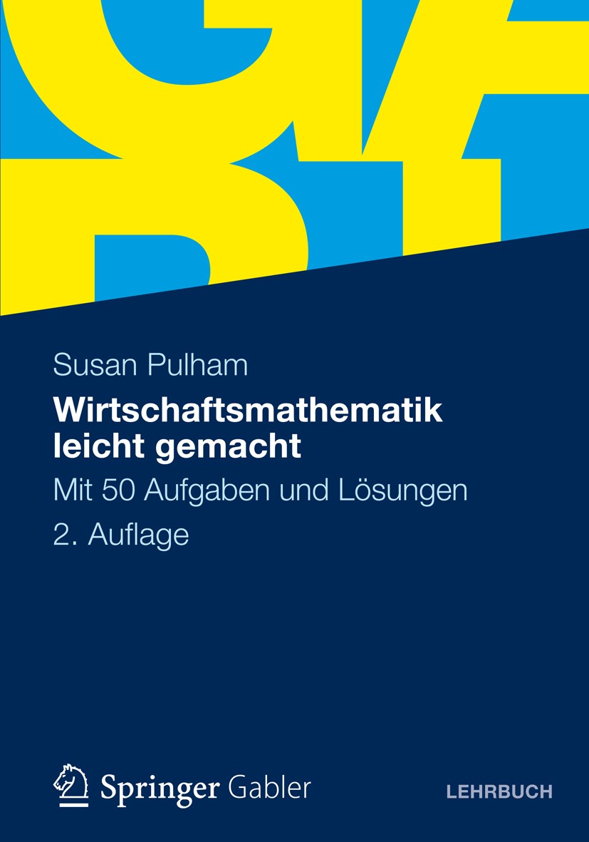 Titlebook: Wirtschaftsmathematik leicht gemacht; Mit 50 Aufgaben und Susan Pulham Textbook 2012Latest edition Gabler Verlag | Springer Fachmedien Wie Titlebook: Wirtschaftsmathematik leicht gemacht; Mit 50 Aufgaben und Susan Pulham Textbook 2012Latest edition Gabler Verlag | Springer Fachmedien Wie