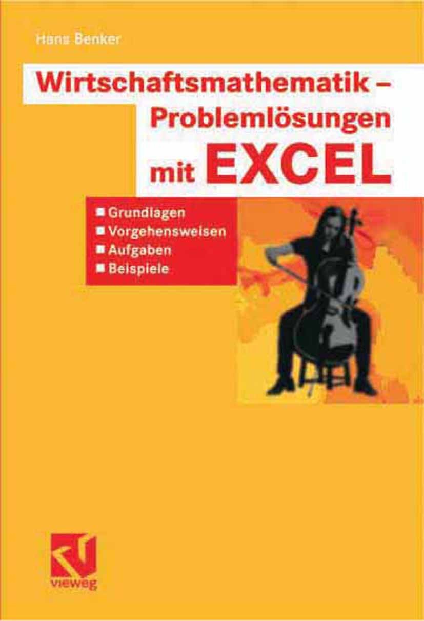 Titlebook: Wirtschaftsmathematik - Problemlösungen mit EXCEL; Grundlagen, Vorgehen Hans Benker Textbook 2007 Vieweg+Teubner Verlag | Springer Fachmedi Titlebook: Wirtschaftsmathematik - Problemlösungen mit EXCEL; Grundlagen, Vorgehen Hans Benker Textbook 2007 Vieweg+Teubner Verlag | Springer Fachmedi