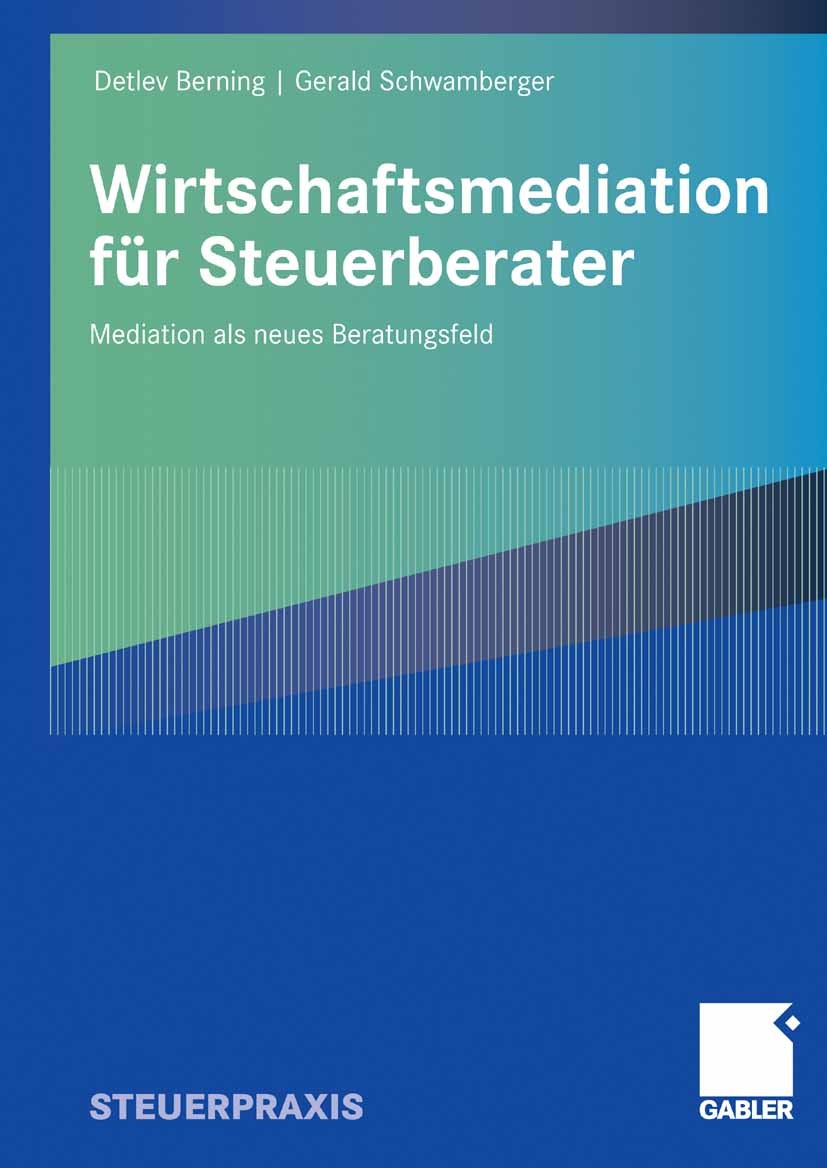 Titlebook: Wirtschaftsmediation für Steuerberater; Mediation als neues Detlev Berning,Gerald Schwamberger Book 2008 Gabler Verlag | Springer Fachmedi Titlebook: Wirtschaftsmediation für Steuerberater; Mediation als neues Detlev Berning,Gerald Schwamberger Book 2008 Gabler Verlag | Springer Fachmedi
