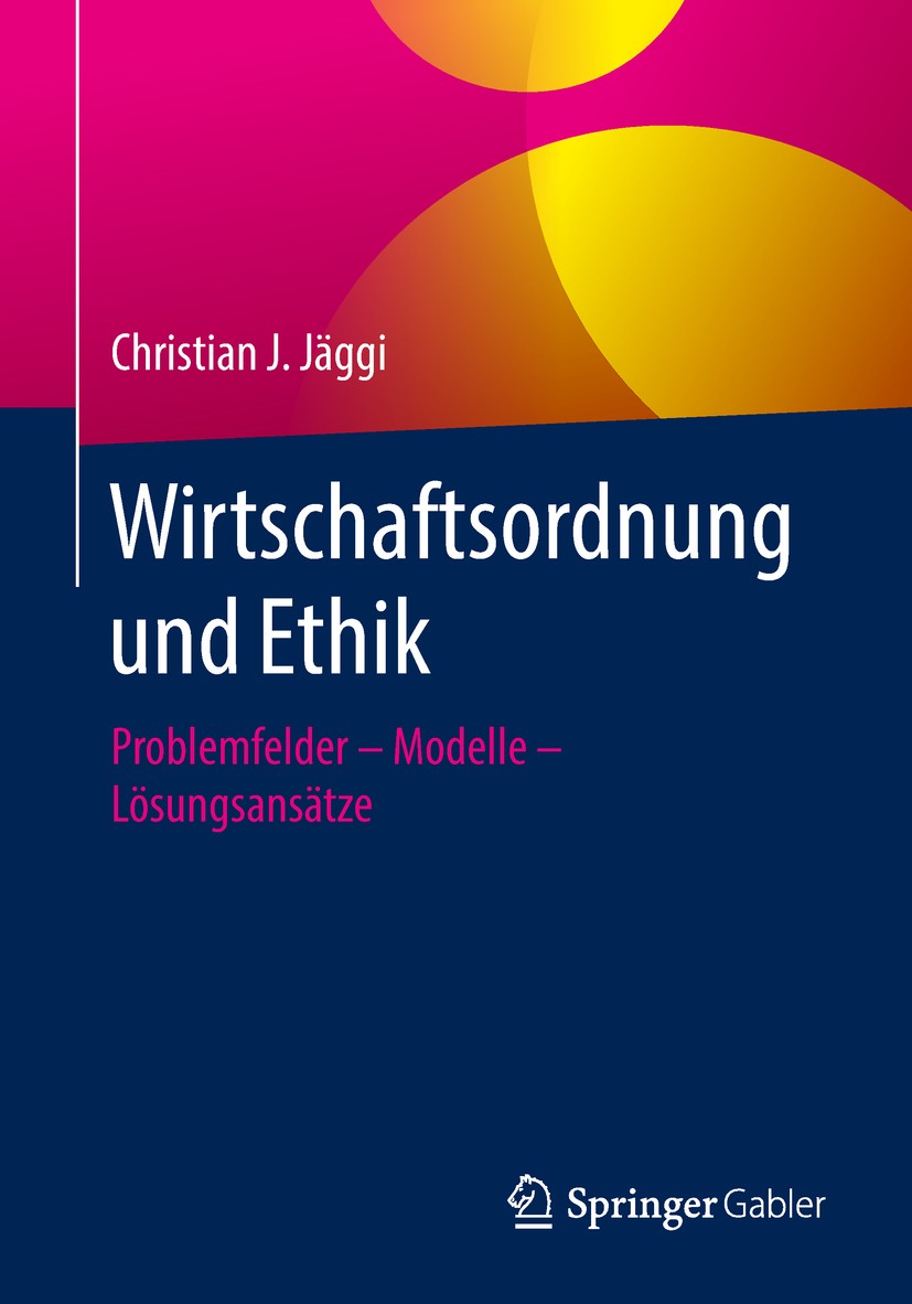 Titlebook: Wirtschaftsordnung und Ethik; Problemfelder – Mode Christian J. Jäggi Book 2018 Springer Fachmedien Wiesbaden GmbH, ein Teil von Springer N Titlebook: Wirtschaftsordnung und Ethik; Problemfelder – Mode Christian J. Jäggi Book 2018 Springer Fachmedien Wiesbaden GmbH, ein Teil von Springer N