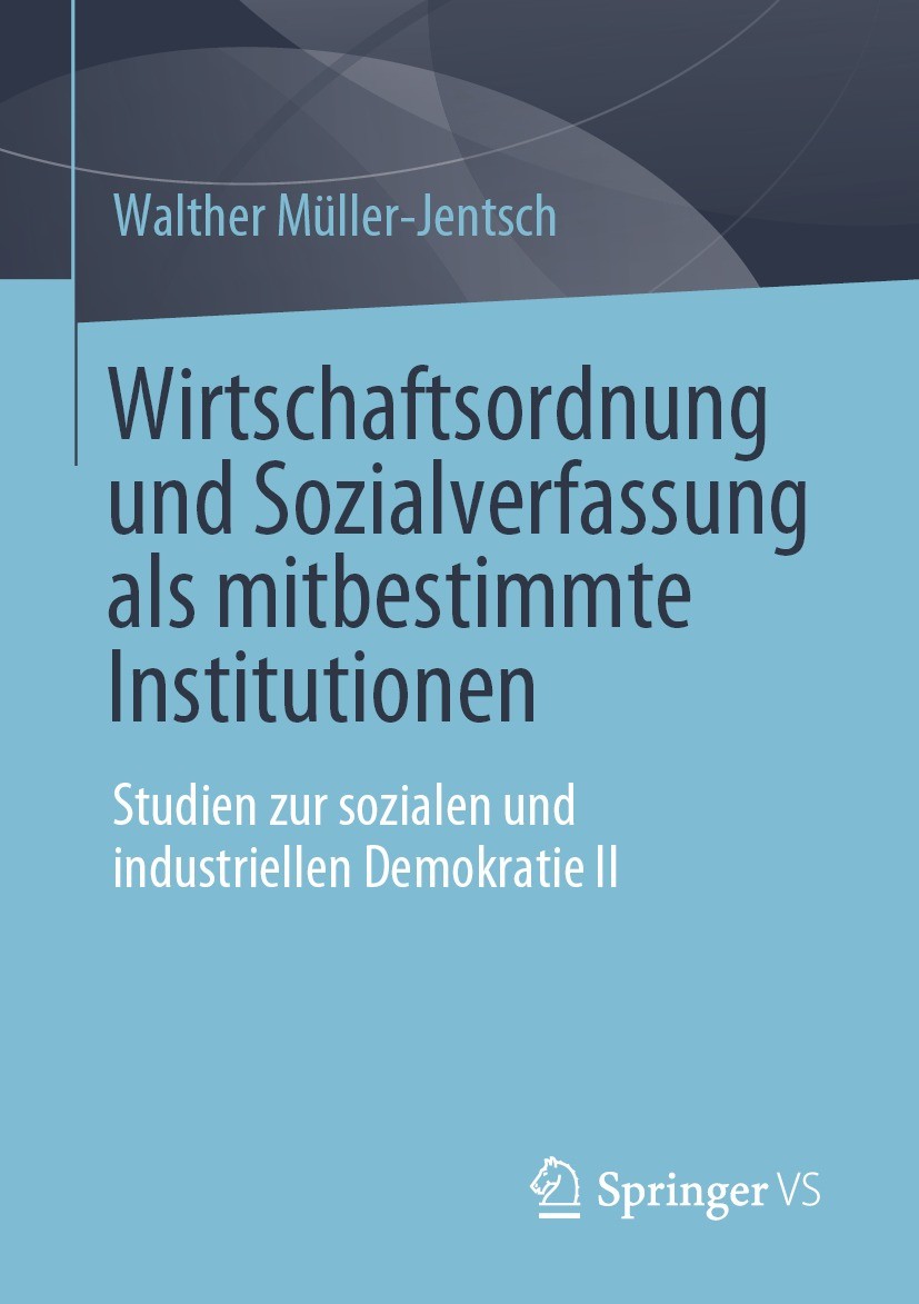Titlebook: Wirtschaftsordnung und Sozialverfassung als mitbestimmte Institutionen; Studien zur sozialen Walther Müller-Jentsch Book 2021 Der/die Herau Titlebook: Wirtschaftsordnung und Sozialverfassung als mitbestimmte Institutionen; Studien zur sozialen Walther Müller-Jentsch Book 2021 Der/die Herau