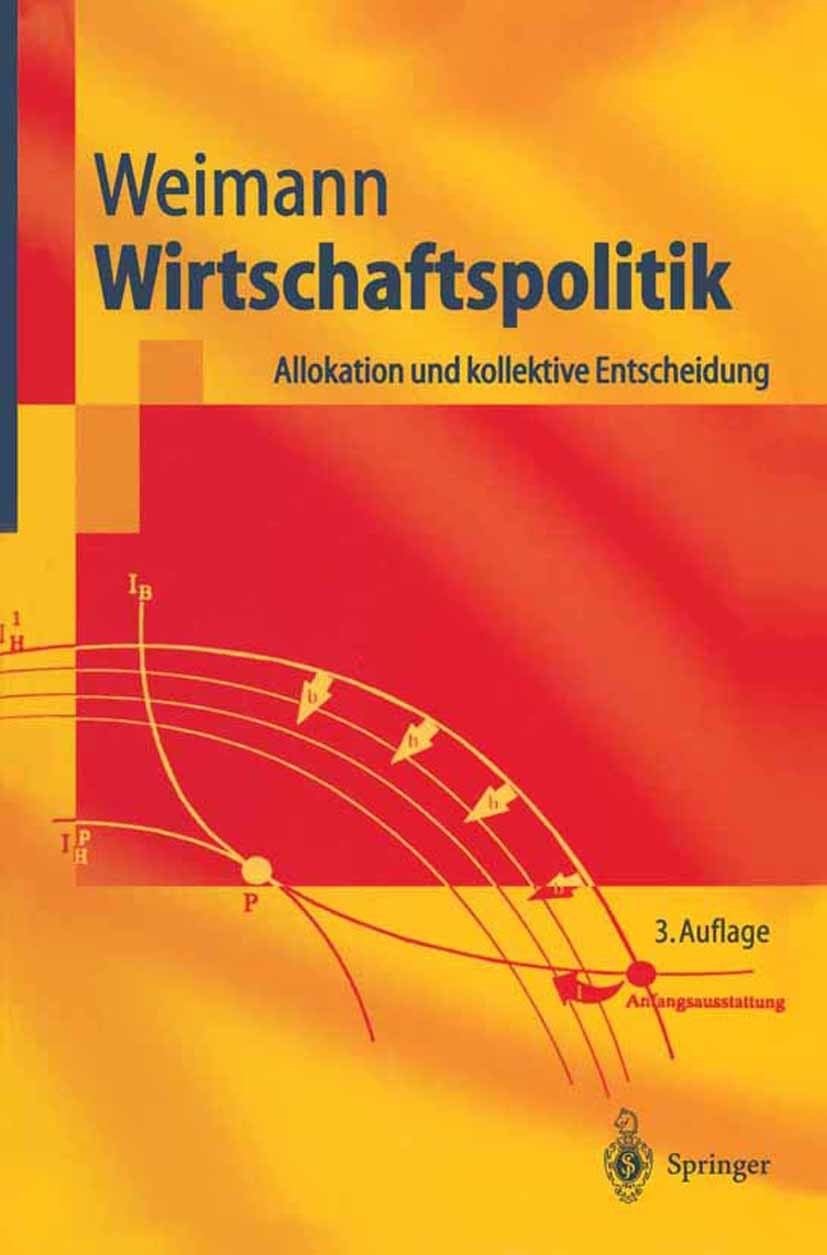 Titlebook: Wirtschaftspolitik; Allokation und kolle Joachim Weimann Textbook 20043rd edition Springer-Verlag Berlin Heidelberg 2004 Allokationstheorie Titlebook: Wirtschaftspolitik; Allokation und kolle Joachim Weimann Textbook 20043rd edition Springer-Verlag Berlin Heidelberg 2004 Allokationstheorie