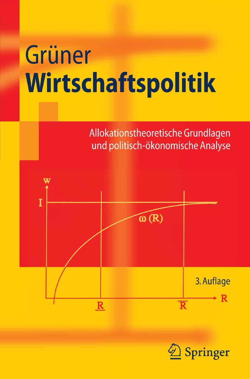 Titlebook: Wirtschaftspolitik; Allokationstheoretis Hans Peter Grüner Textbook 20083rd edition Springer-Verlag Berlin Heidelberg 2008 Arbeitsmarktpoli Titlebook: Wirtschaftspolitik; Allokationstheoretis Hans Peter Grüner Textbook 20083rd edition Springer-Verlag Berlin Heidelberg 2008 Arbeitsmarktpoli