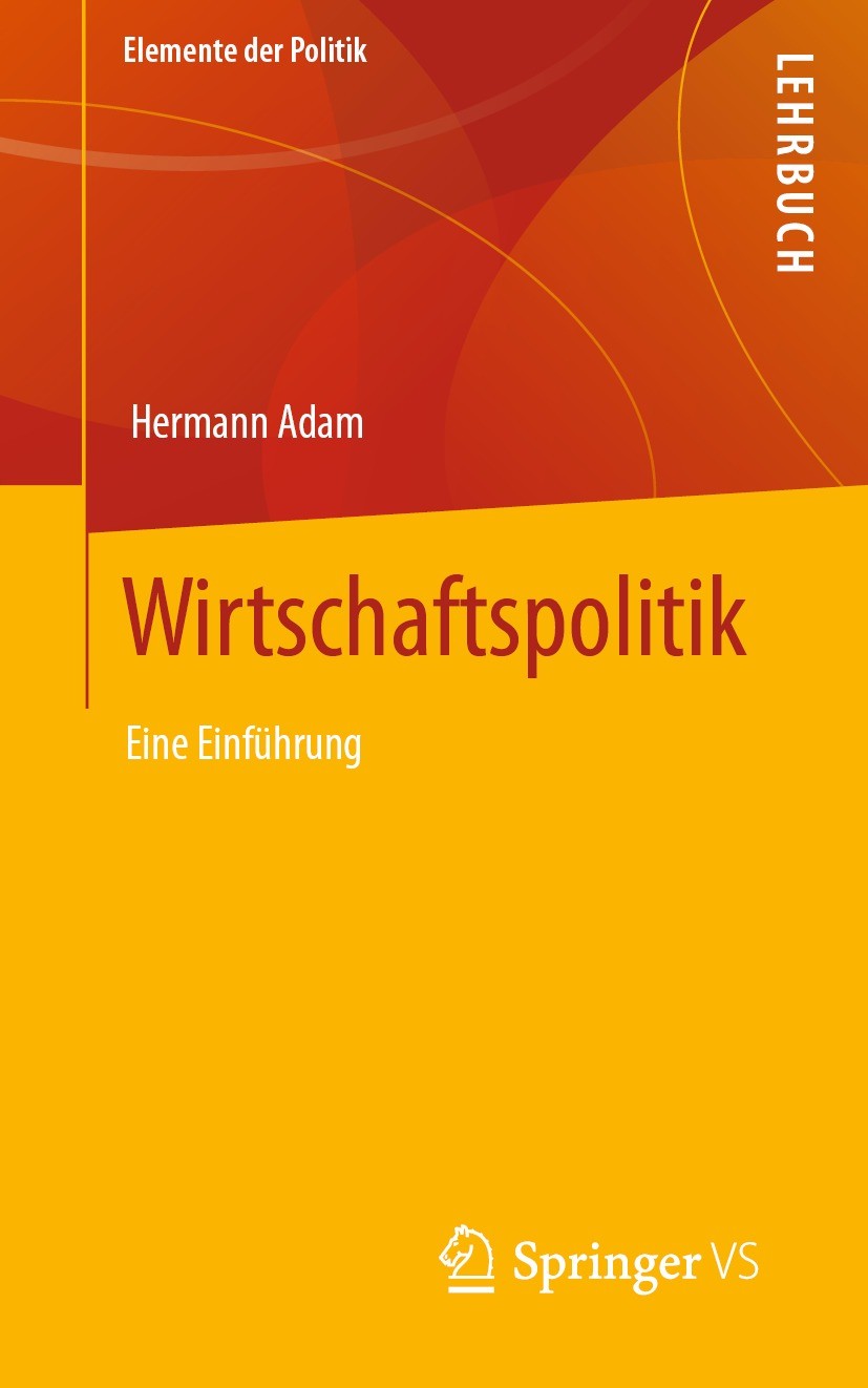 Titlebook: Wirtschaftspolitik; Eine Einführung Hermann Adam Textbook 2022 Springer Fachmedien Wiesbaden GmbH, ein Teil von Springer Nature 2022 Wirtsc Titlebook: Wirtschaftspolitik; Eine Einführung Hermann Adam Textbook 2022 Springer Fachmedien Wiesbaden GmbH, ein Teil von Springer Nature 2022 Wirtsc