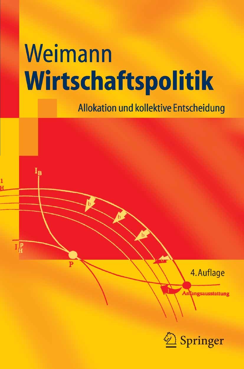 Titlebook: Wirtschaftspolitik; Allokation und kolle Joachim Weimann Textbook 20064th edition Springer-Verlag Berlin Heidelberg 2006 Allokationstheorie Titlebook: Wirtschaftspolitik; Allokation und kolle Joachim Weimann Textbook 20064th edition Springer-Verlag Berlin Heidelberg 2006 Allokationstheorie
