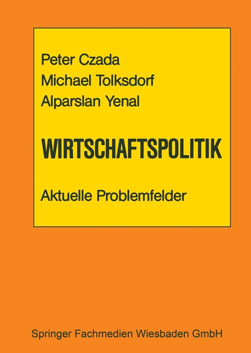 Titlebook: Wirtschaftspolitik Aktuelle Problemfelder; Peter Czada,Michael Tolksdorf,Alparslan Yenal Book 1987 Springer Fachmedien Wiesbaden 1987 Arbe Titlebook: Wirtschaftspolitik Aktuelle Problemfelder; Peter Czada,Michael Tolksdorf,Alparslan Yenal Book 1987 Springer Fachmedien Wiesbaden 1987 Arbe