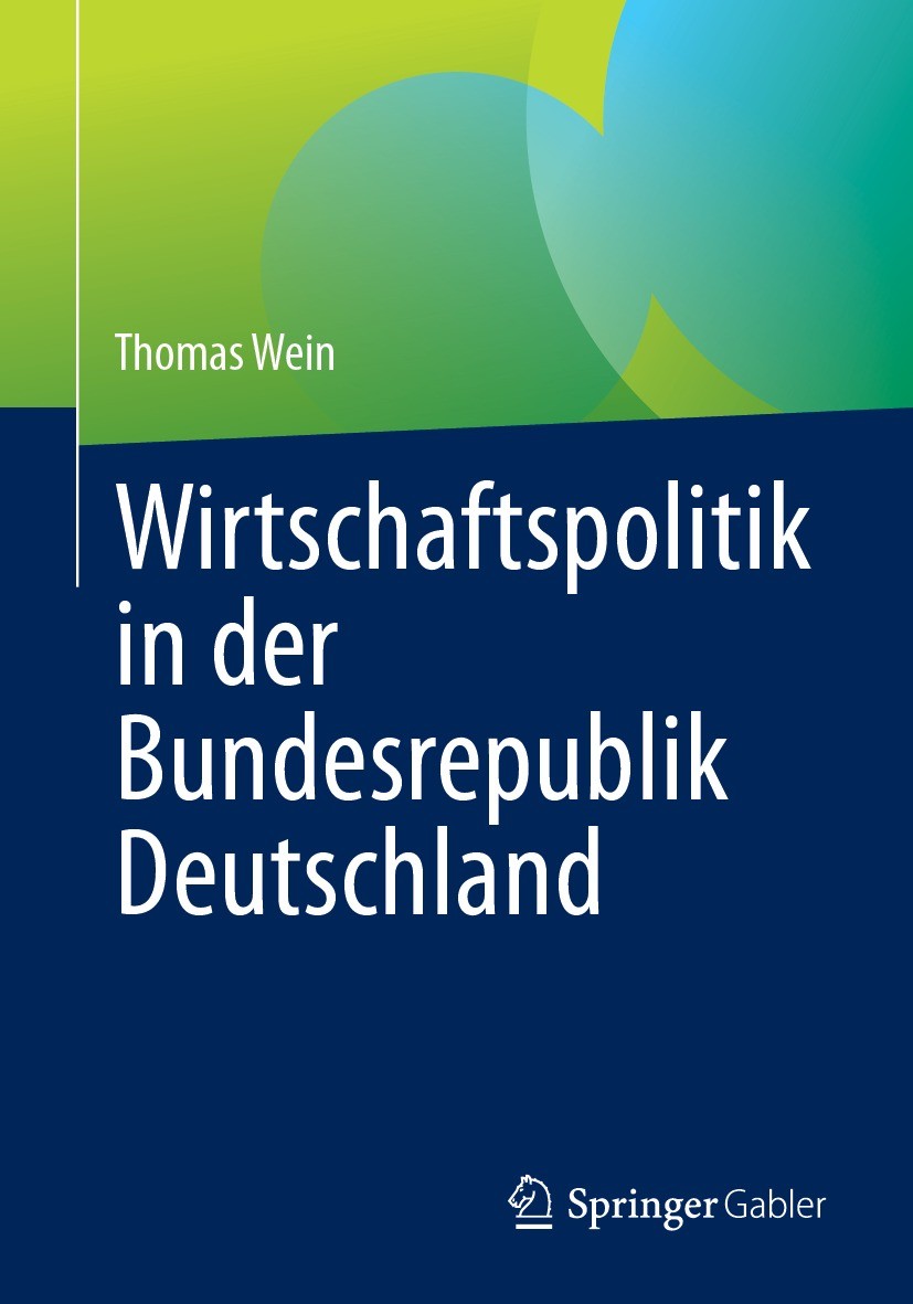 Titlebook: Wirtschaftspolitik in der Bundesrepublik Deutschland; Thomas Wein Textbook 2023 Der/die Herausgeber bzw. der/die Autor(en), exklusiv lizen Titlebook: Wirtschaftspolitik in der Bundesrepublik Deutschland; Thomas Wein Textbook 2023 Der/die Herausgeber bzw. der/die Autor(en), exklusiv lizen