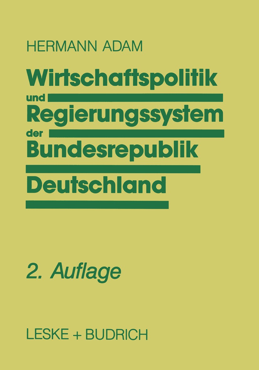 Titlebook: Wirtschaftspolitik und Regierungssystem der Bundesrepublik Deutschland; Eine Einführung Hermann Adam Book 1992 Springer Fachmedien Wiesbade Titlebook: Wirtschaftspolitik und Regierungssystem der Bundesrepublik Deutschland; Eine Einführung Hermann Adam Book 1992 Springer Fachmedien Wiesbade
