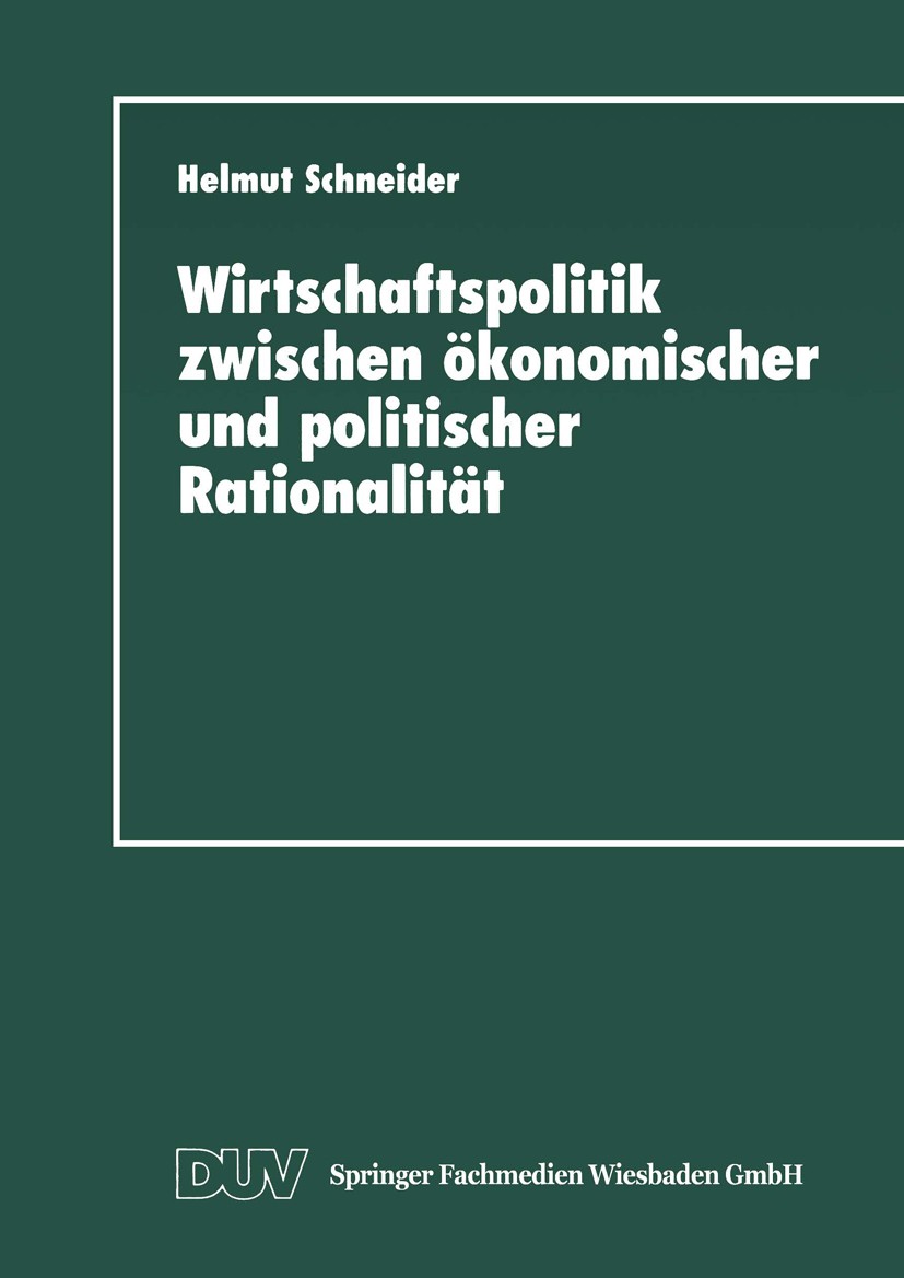 Titlebook: Wirtschaftspolitik zwischen ökonomischer und politischer Rationalität; Metaanalyse ausgewäh Helmut Schneider Textbook 1997 Springer Fachmed Titlebook: Wirtschaftspolitik zwischen ökonomischer und politischer Rationalität; Metaanalyse ausgewäh Helmut Schneider Textbook 1997 Springer Fachmed