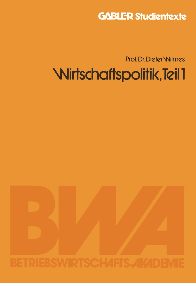 Titlebook: Wirtschaftspolitik, Teil 1; Dieter Wilmes Book 1979 Springer Fachmedien Wiesbaden 1979 Wirtschaftspolitik Titlebook: Wirtschaftspolitik, Teil 1; Dieter Wilmes Book 1979 Springer Fachmedien Wiesbaden 1979 Wirtschaftspolitik