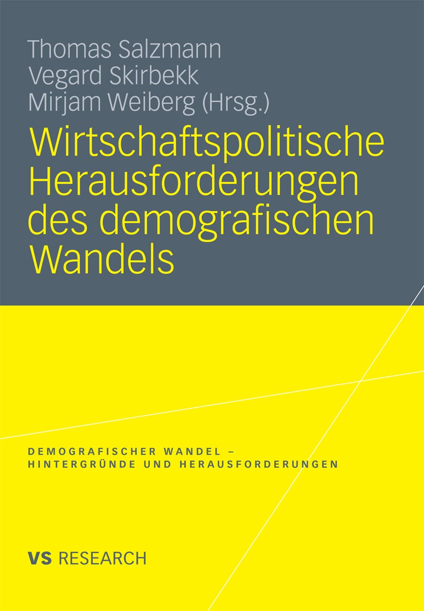 Titlebook: Wirtschaftspolitische Herausforderungen des demografischen Wandels; Thomas Salzmann,Vegard Skirbekk,Mirjam Weiberg Book 2010 VS Verlag für Titlebook: Wirtschaftspolitische Herausforderungen des demografischen Wandels; Thomas Salzmann,Vegard Skirbekk,Mirjam Weiberg Book 2010 VS Verlag für