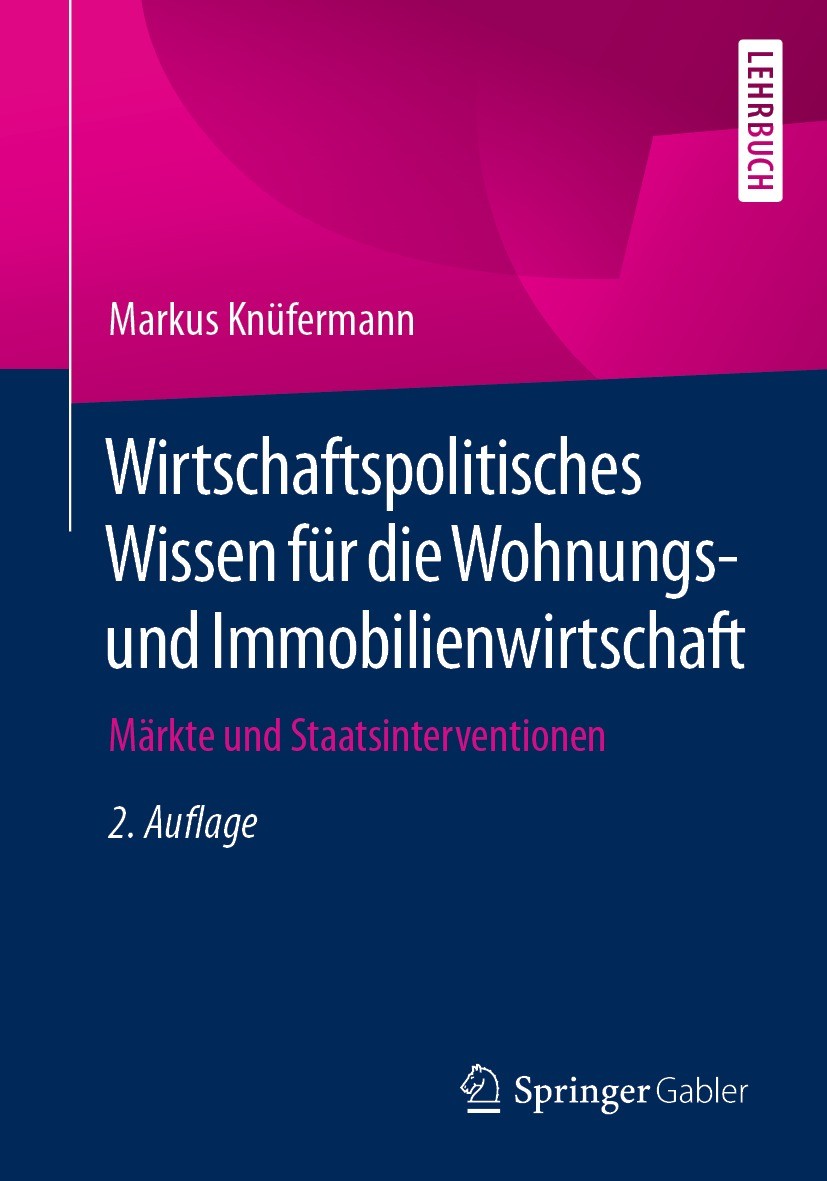 Titlebook: Wirtschaftspolitisches Wissen für die Wohnungs- und Immobilienwirtschaft; Märkte und Staatsint Markus Knüfermann Textbook 2021Latest editio Titlebook: Wirtschaftspolitisches Wissen für die Wohnungs- und Immobilienwirtschaft; Märkte und Staatsint Markus Knüfermann Textbook 2021Latest editio