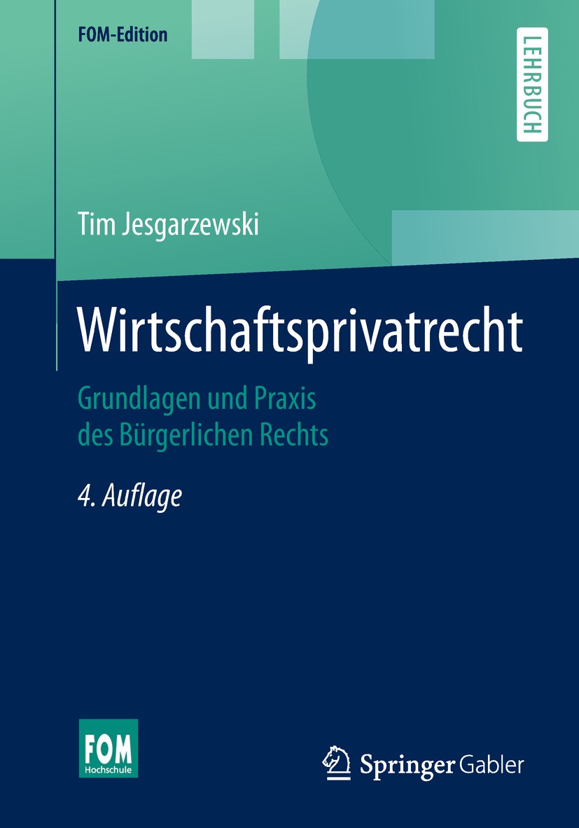 Titlebook: Wirtschaftsprivatrecht; Grundlagen und Praxi Tim Jesgarzewski Textbook 20194th edition Springer Fachmedien Wiesbaden GmbH, ein Teil von Spr Titlebook: Wirtschaftsprivatrecht; Grundlagen und Praxi Tim Jesgarzewski Textbook 20194th edition Springer Fachmedien Wiesbaden GmbH, ein Teil von Spr
