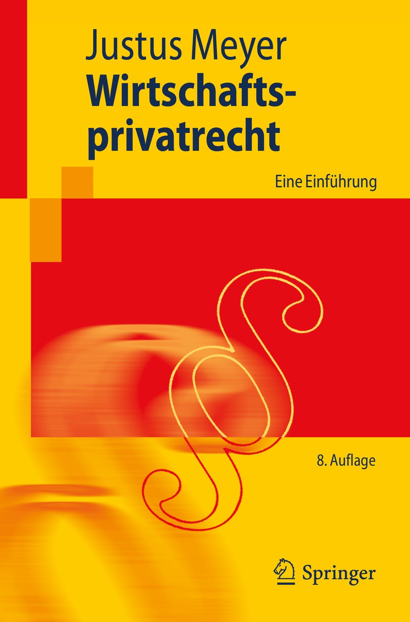 Titlebook: Wirtschaftsprivatrecht; Eine Einführung Justus Meyer Textbook 2017Latest edition Springer-Verlag Berlin Heidelberg 2017 Gesellschaftsrecht. Titlebook: Wirtschaftsprivatrecht; Eine Einführung Justus Meyer Textbook 2017Latest edition Springer-Verlag Berlin Heidelberg 2017 Gesellschaftsrecht.