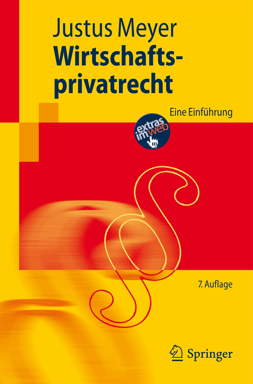 Titlebook: Wirtschaftsprivatrecht; Eine Einführung Justus Meyer Textbook 20127th edition Springer-Verlag Berlin Heidelberg 2012 Gesellschaftsrecht.Han Titlebook: Wirtschaftsprivatrecht; Eine Einführung Justus Meyer Textbook 20127th edition Springer-Verlag Berlin Heidelberg 2012 Gesellschaftsrecht.Han