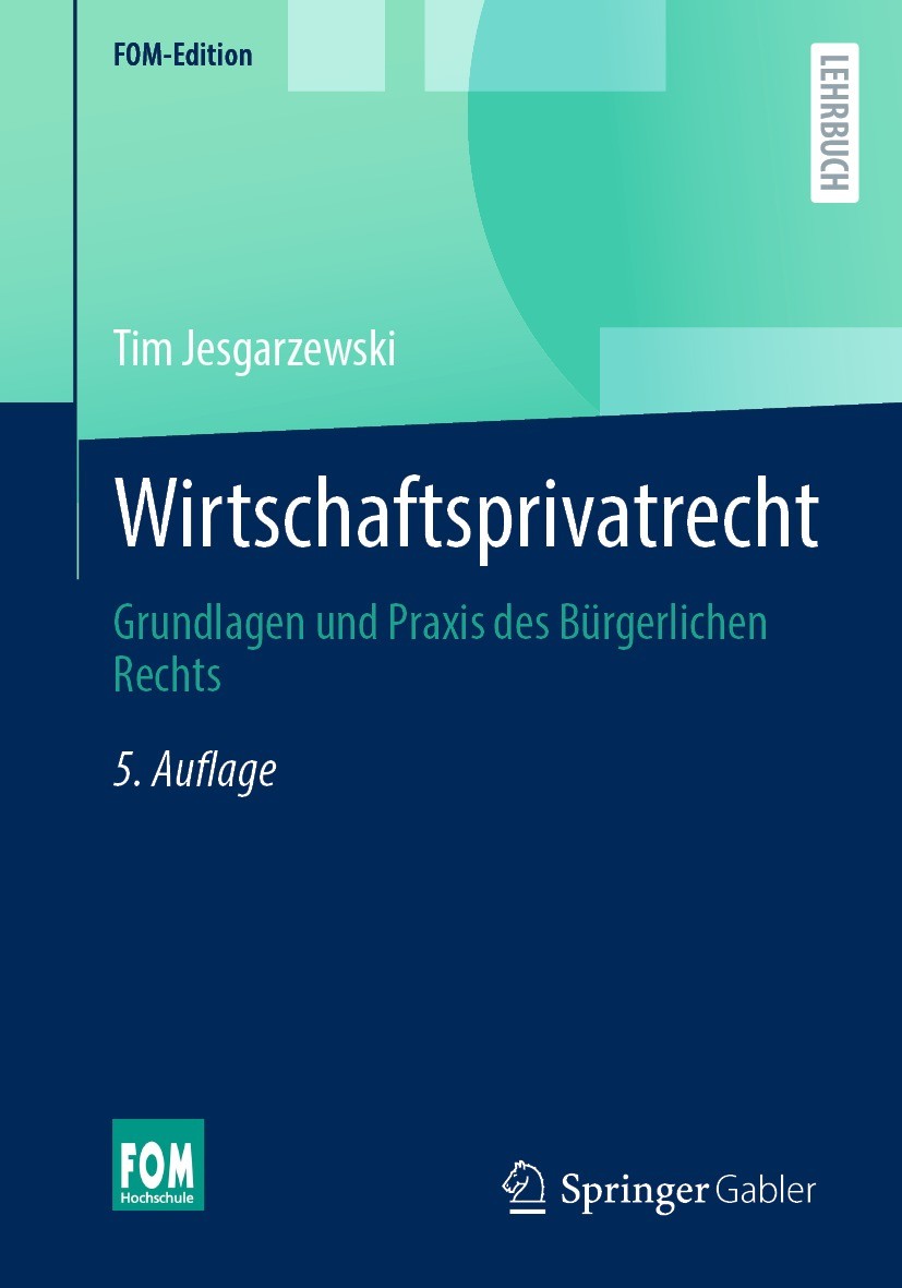 Titlebook: Wirtschaftsprivatrecht; Grundlagen und Praxi Tim Jesgarzewski Textbook 2022Latest edition Springer Fachmedien Wiesbaden GmbH, ein Teil von Titlebook: Wirtschaftsprivatrecht; Grundlagen und Praxi Tim Jesgarzewski Textbook 2022Latest edition Springer Fachmedien Wiesbaden GmbH, ein Teil von