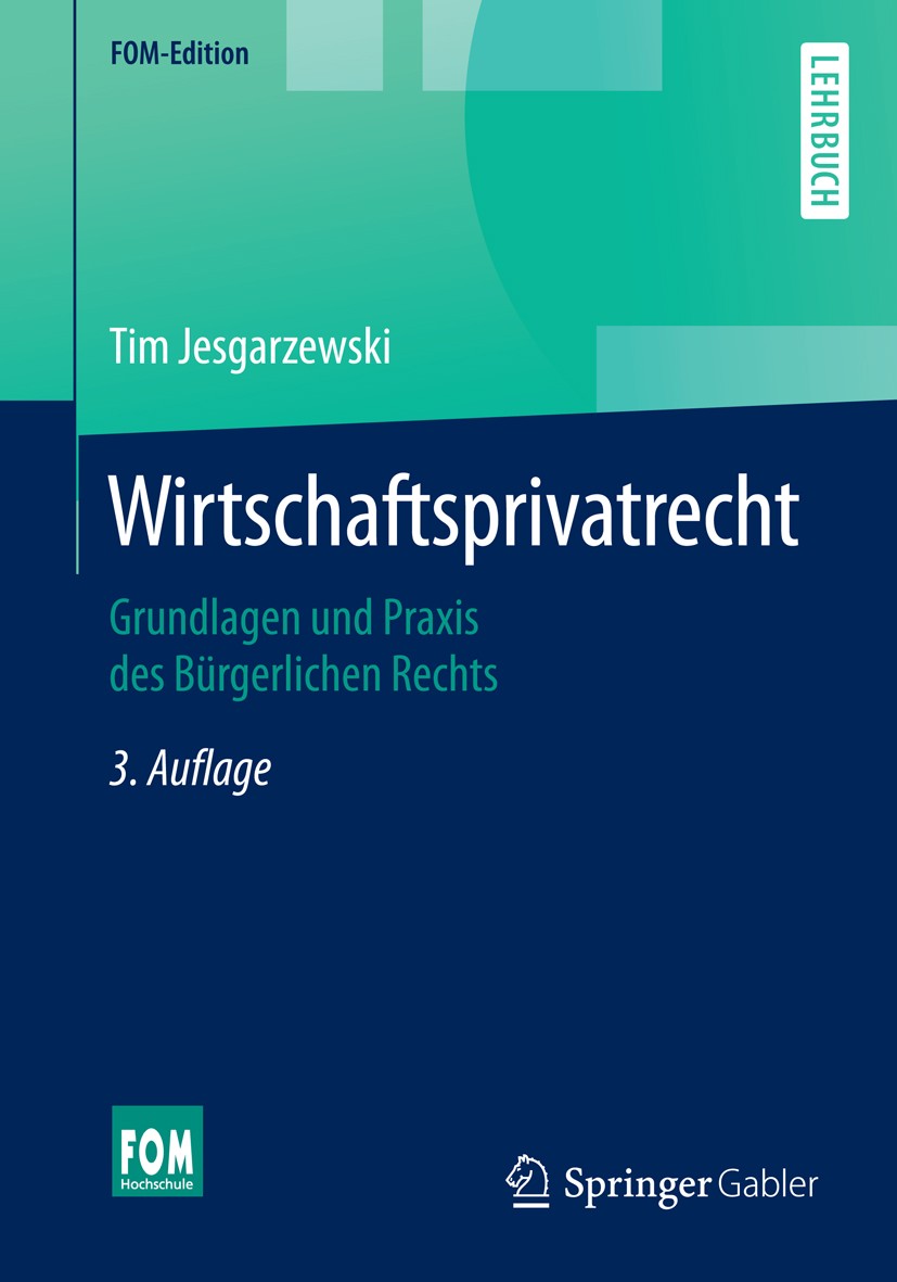 Titlebook: Wirtschaftsprivatrecht; Grundlagen und Praxi Tim Jesgarzewski Textbook 20163rd edition Springer Fachmedien Wiesbaden 2016 Gesellschaftsrech Titlebook: Wirtschaftsprivatrecht; Grundlagen und Praxi Tim Jesgarzewski Textbook 20163rd edition Springer Fachmedien Wiesbaden 2016 Gesellschaftsrech