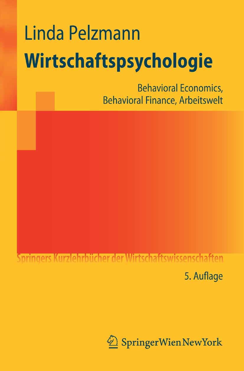 Titlebook: Wirtschaftspsychologie; Behavioral Economics Linda Pelzmann Textbook 2010Latest edition Springer-Verlag Vienna 2010 Arbeitslosigkeit.Arbeit Titlebook: Wirtschaftspsychologie; Behavioral Economics Linda Pelzmann Textbook 2010Latest edition Springer-Verlag Vienna 2010 Arbeitslosigkeit.Arbeit