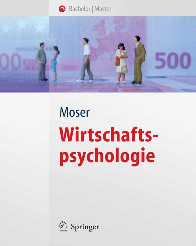 Titlebook: Wirtschaftspsychologie; Klaus Moser Textbook 20071st edition Springer-Verlag Berlin Heidelberg 2007 Arbeit.Bürgersinn.Finanzpsychologie.Ka Titlebook: Wirtschaftspsychologie; Klaus Moser Textbook 20071st edition Springer-Verlag Berlin Heidelberg 2007 Arbeit.Bürgersinn.Finanzpsychologie.Ka