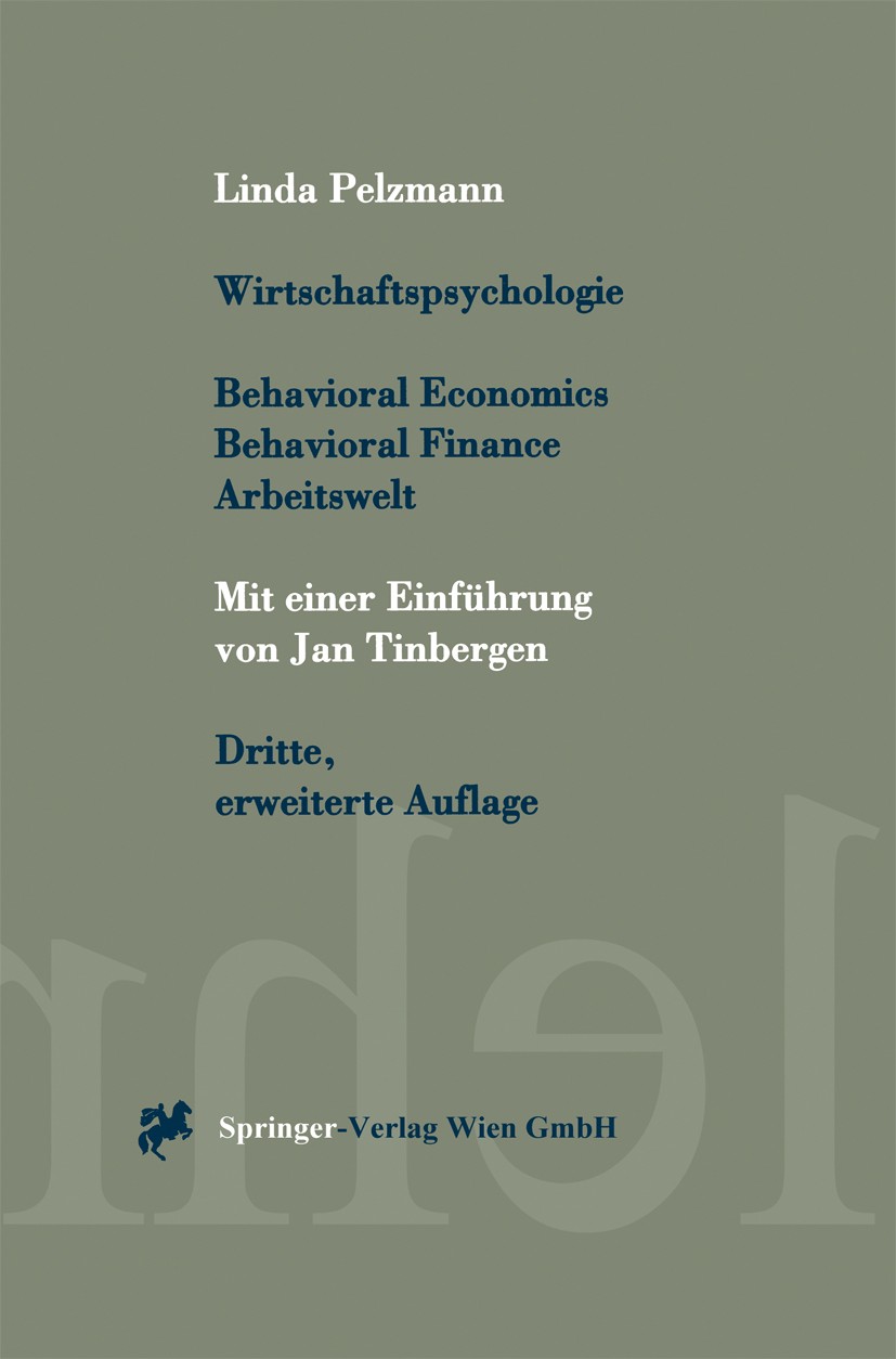 Titlebook: Wirtschaftspsychologie; Behavioral Economics Linda Pelzmann TextbookLatest edition Springer-Verlag Wien 2000 Arbeitslosigkeit.Arbeitsmarkt. Titlebook: Wirtschaftspsychologie; Behavioral Economics Linda Pelzmann TextbookLatest edition Springer-Verlag Wien 2000 Arbeitslosigkeit.Arbeitsmarkt.