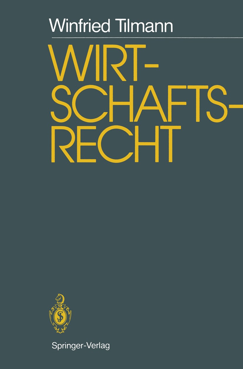 Titlebook: Wirtschaftsrecht; Studienausgabe Winfried Tilmann Textbook 1986 Springer-Verlag Berlin Heidelberg 1986 Bürgerliches Recht.Erwerb.Gesellscha Titlebook: Wirtschaftsrecht; Studienausgabe Winfried Tilmann Textbook 1986 Springer-Verlag Berlin Heidelberg 1986 Bürgerliches Recht.Erwerb.Gesellscha