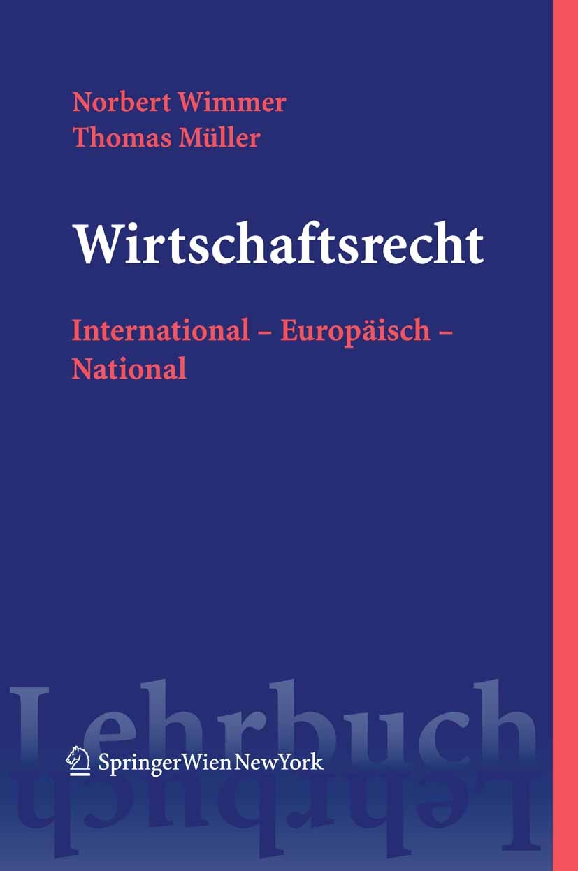 Titlebook: Wirtschaftsrecht; International – Euro Norbert Wimmer,Thomas Müller Textbook 2007Latest edition Springer-Verlag Vienna 2007 Europarecht.Eur Titlebook: Wirtschaftsrecht; International – Euro Norbert Wimmer,Thomas Müller Textbook 2007Latest edition Springer-Verlag Vienna 2007 Europarecht.Eur