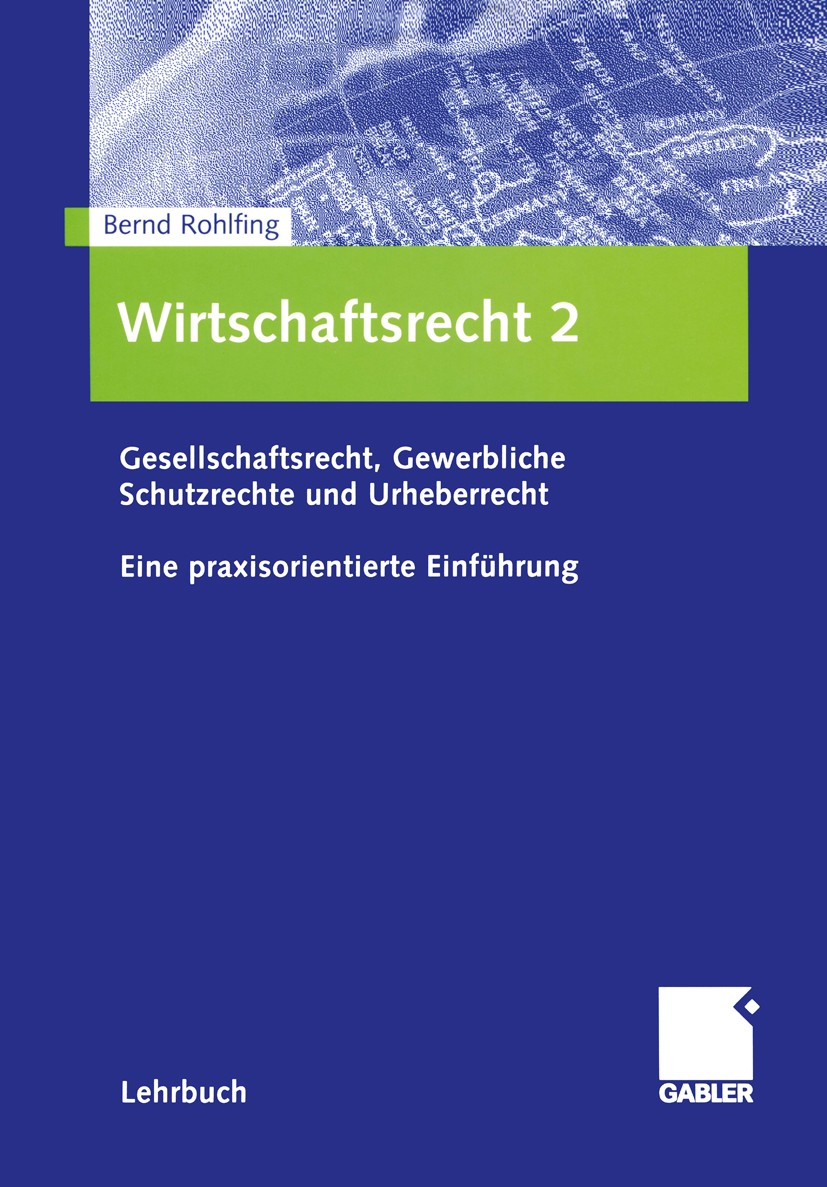 Titlebook: Wirtschaftsrecht 2; Gesellschaftsrecht, Bernd Rohlfing Textbook 2005 Betriebswirtschaftlicher Verlag Dr. Th. Gabler/GWV Fachverlage GmbH, Titlebook: Wirtschaftsrecht 2; Gesellschaftsrecht, Bernd Rohlfing Textbook 2005 Betriebswirtschaftlicher Verlag Dr. Th. Gabler/GWV Fachverlage GmbH,