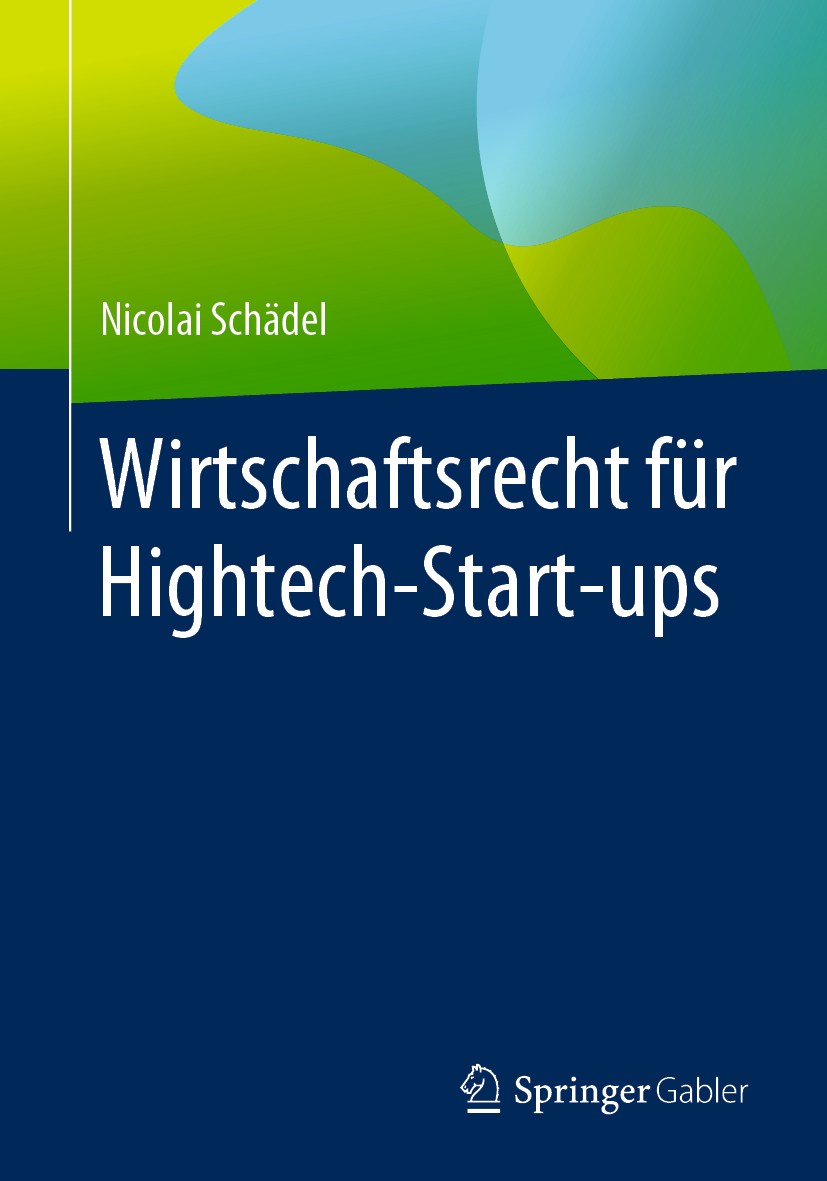 Titlebook: Wirtschaftsrecht für Hightech-Start-ups; Nicolai Schädel Book 2020 Springer Fachmedien Wiesbaden GmbH, ein Teil von Springer Nature 2020 H Titlebook: Wirtschaftsrecht für Hightech-Start-ups; Nicolai Schädel Book 2020 Springer Fachmedien Wiesbaden GmbH, ein Teil von Springer Nature 2020 H