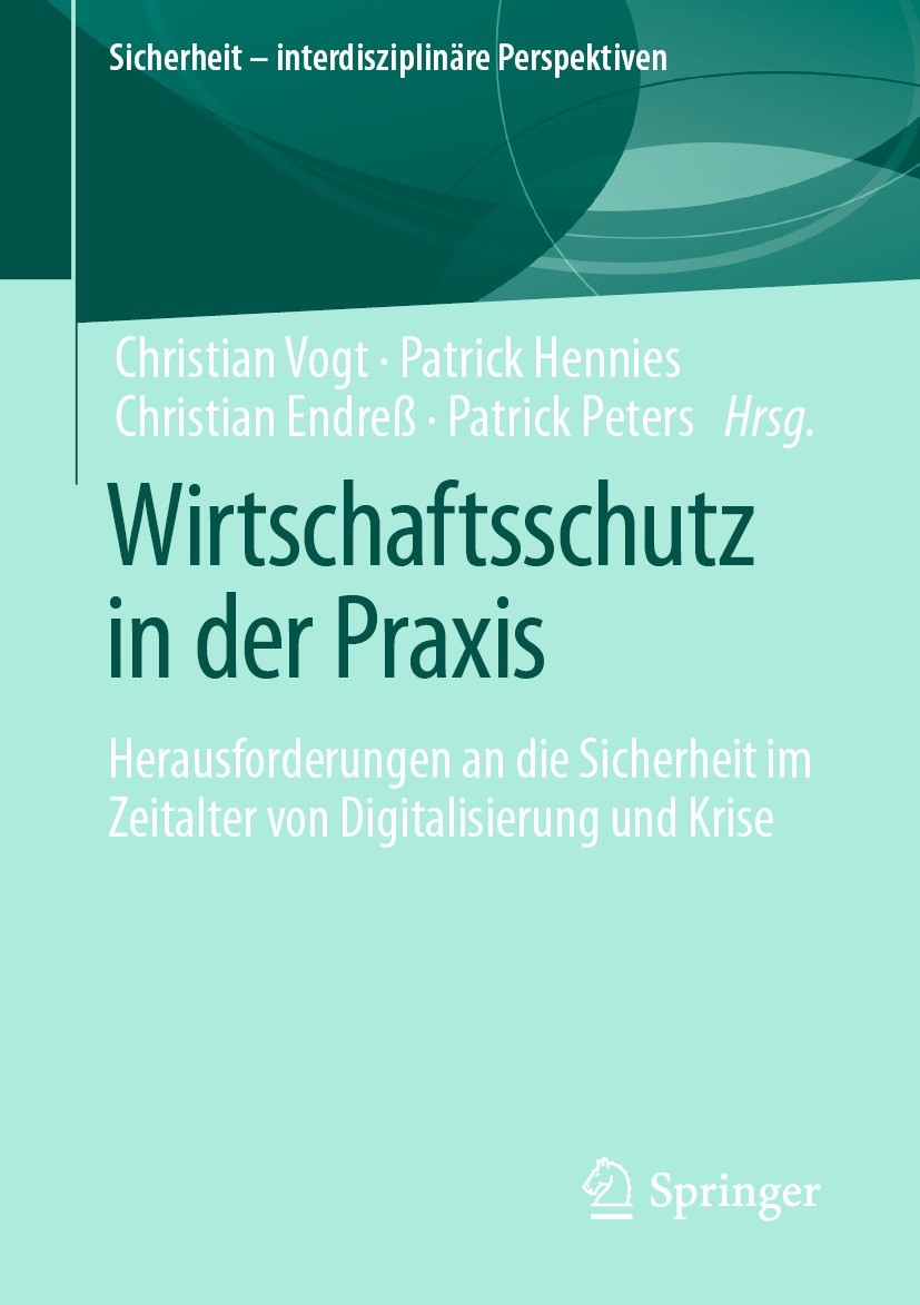 Titlebook: Wirtschaftsschutz in der Praxis; Herausforderungen an Christian Vogt,Patrick Hennies,Patrick Peters Book 2022 Der/die Herausgeber bzw. der/ Titlebook: Wirtschaftsschutz in der Praxis; Herausforderungen an Christian Vogt,Patrick Hennies,Patrick Peters Book 2022 Der/die Herausgeber bzw. der/