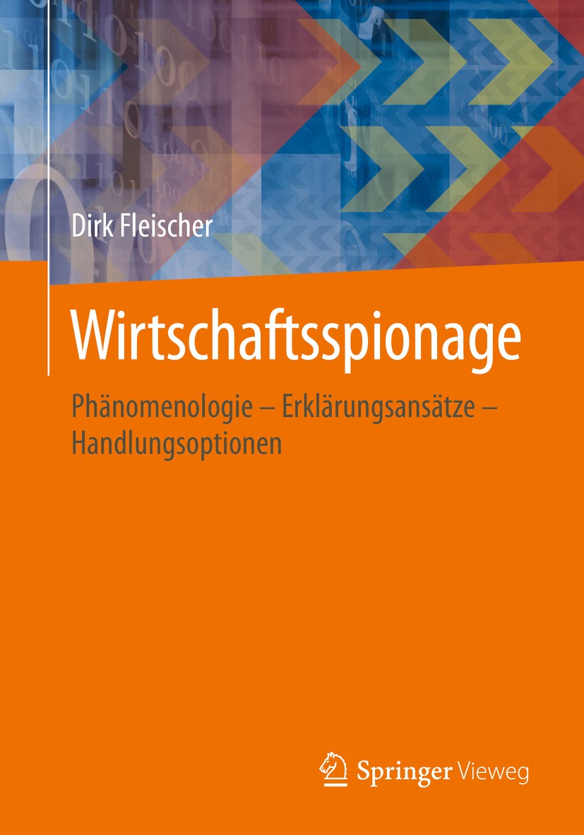 Titlebook: Wirtschaftsspionage; Phänomenologie – Erk Dirk Fleischer Book 2016 Springer Fachmedien Wiesbaden 2016 Industriespionage.Konkurrenzausspähun Titlebook: Wirtschaftsspionage; Phänomenologie – Erk Dirk Fleischer Book 2016 Springer Fachmedien Wiesbaden 2016 Industriespionage.Konkurrenzausspähun
