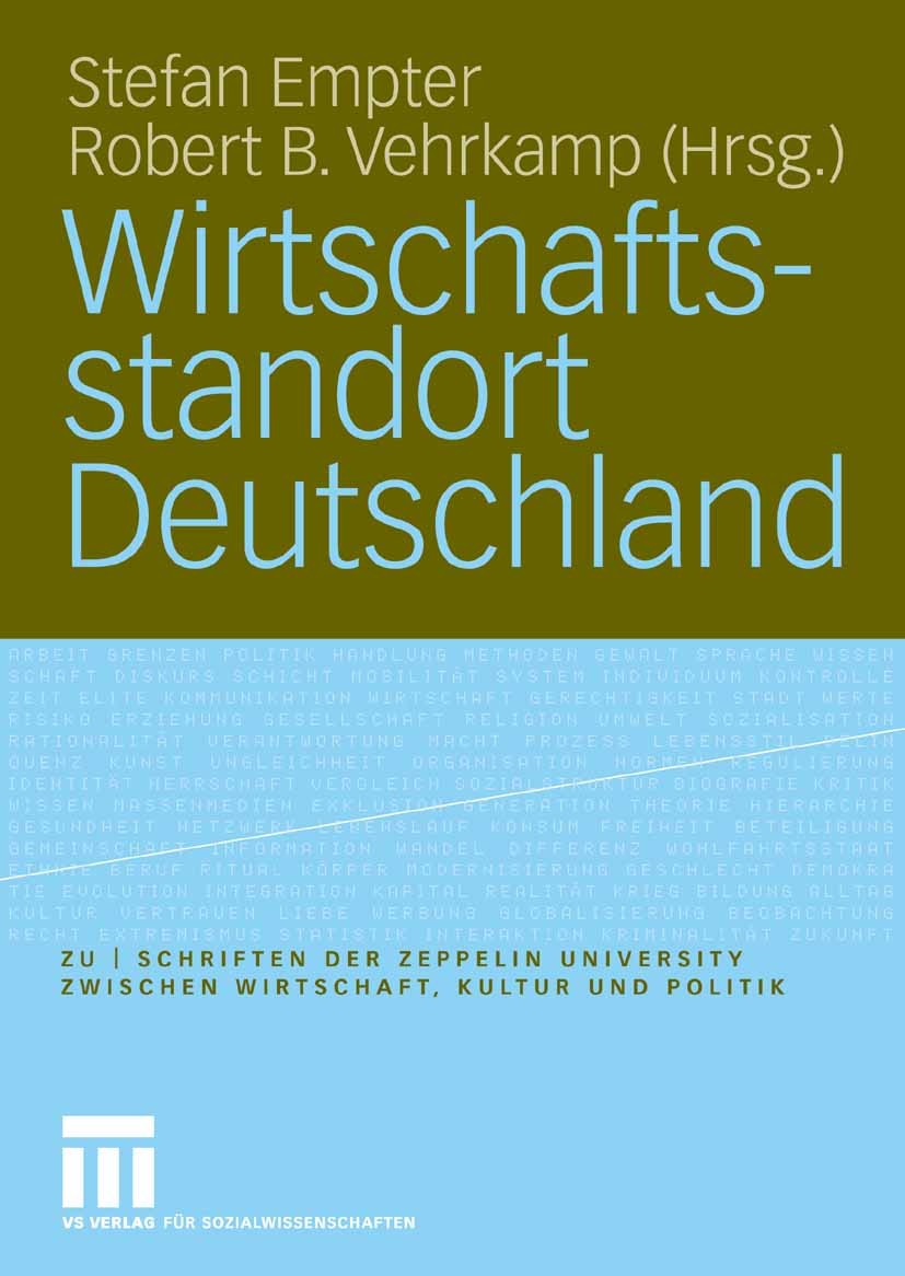 Titlebook: Wirtschaftsstandort Deutschland; Stefan Empter,Robert B. Vehrkamp Book 2006 VS Verlag für Sozialwissenschaften | Springer Fachmedien Wiesb Titlebook: Wirtschaftsstandort Deutschland; Stefan Empter,Robert B. Vehrkamp Book 2006 VS Verlag für Sozialwissenschaften | Springer Fachmedien Wiesb