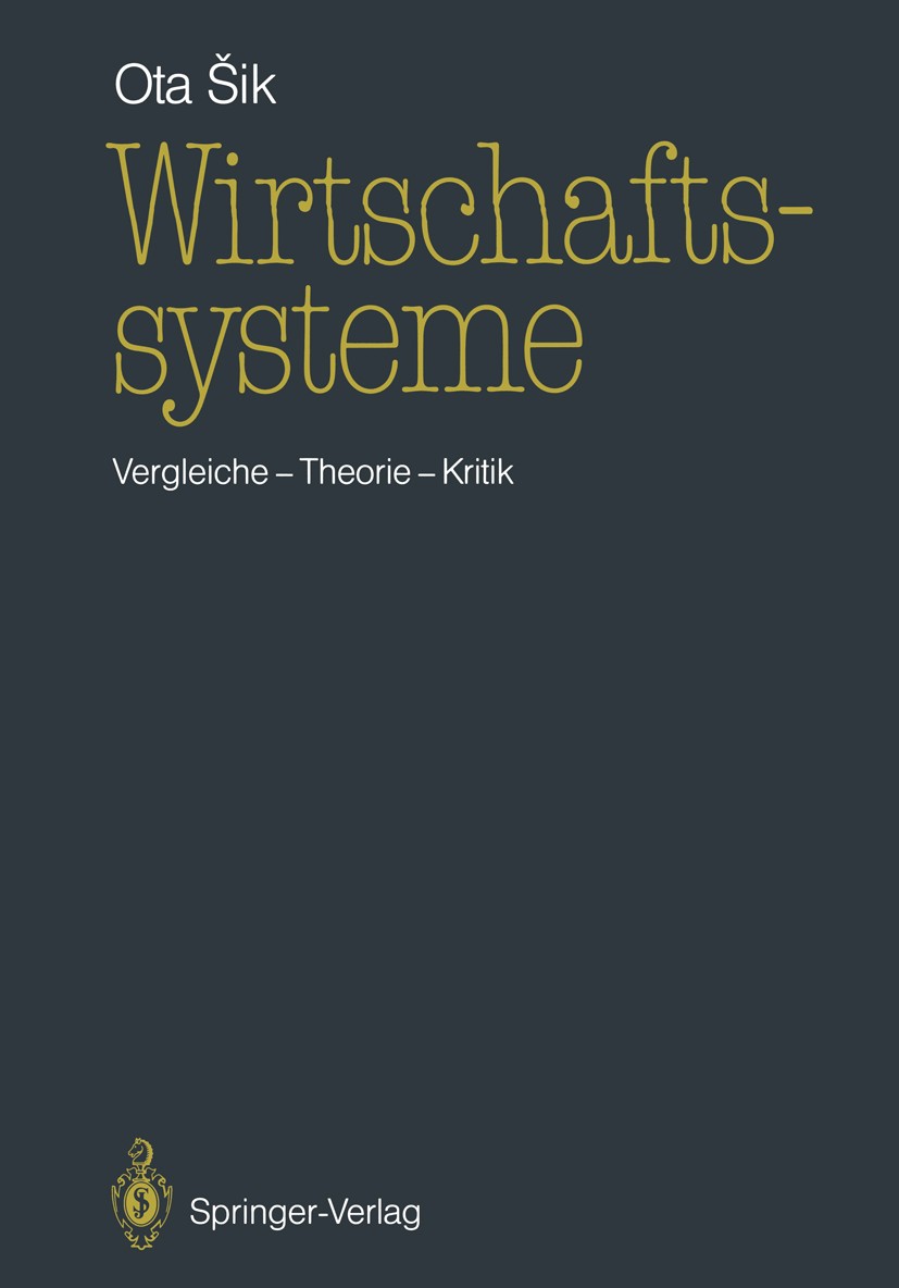 Titlebook: Wirtschaftssysteme; Vergleiche — Theorie Ota Šik Textbook 1987 Springer-Verlag Berlin Heidelberg 1987 Arbeitslosigkeit.Bedarf.Bedürfnisse.G Titlebook: Wirtschaftssysteme; Vergleiche — Theorie Ota Šik Textbook 1987 Springer-Verlag Berlin Heidelberg 1987 Arbeitslosigkeit.Bedarf.Bedürfnisse.G