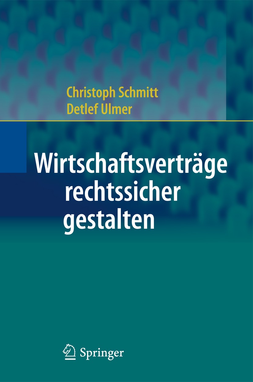Titlebook: Wirtschaftsverträge rechtssicher gestalten; Christoph Schmitt,Detlef Ulmer Book 2010 Springer-Verlag Berlin Heidelberg 2010 Allgemeine Ges Titlebook: Wirtschaftsverträge rechtssicher gestalten; Christoph Schmitt,Detlef Ulmer Book 2010 Springer-Verlag Berlin Heidelberg 2010 Allgemeine Ges