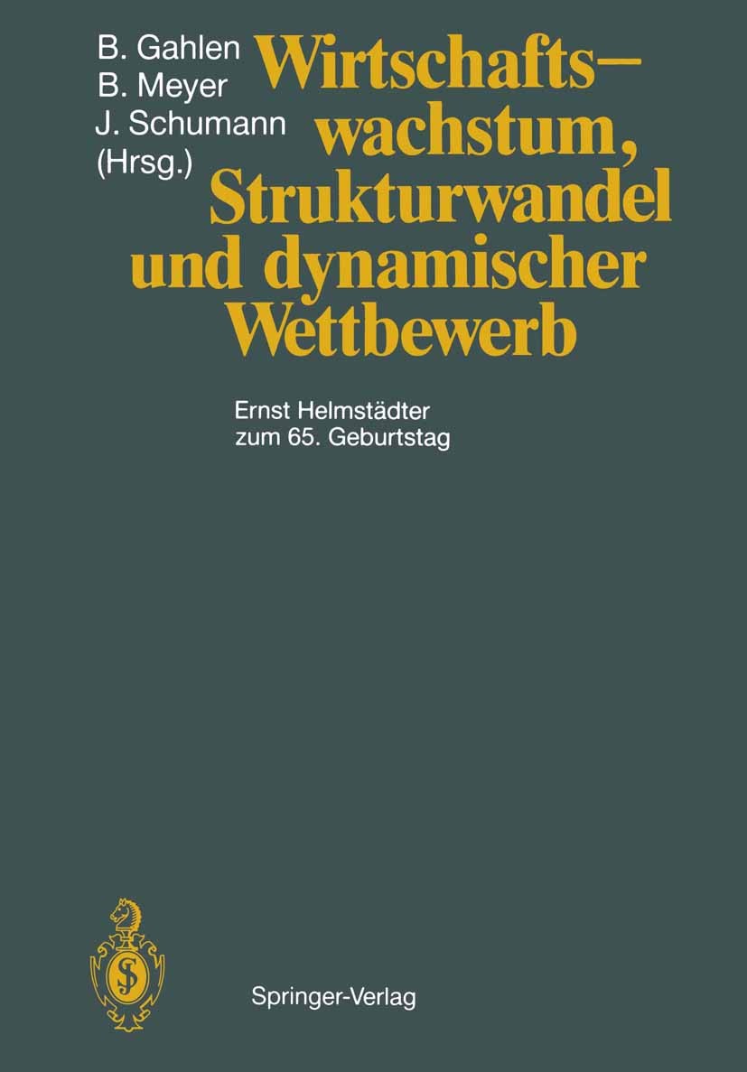 Titlebook: Wirtschaftswachstum, Strukturwandel und dynamischer Wettbewerb; Ernst Helmstädter zu Bernhard Gahlen,Bernd Meyer,Jochen Schumann Book 1989 Titlebook: Wirtschaftswachstum, Strukturwandel und dynamischer Wettbewerb; Ernst Helmstädter zu Bernhard Gahlen,Bernd Meyer,Jochen Schumann Book 1989