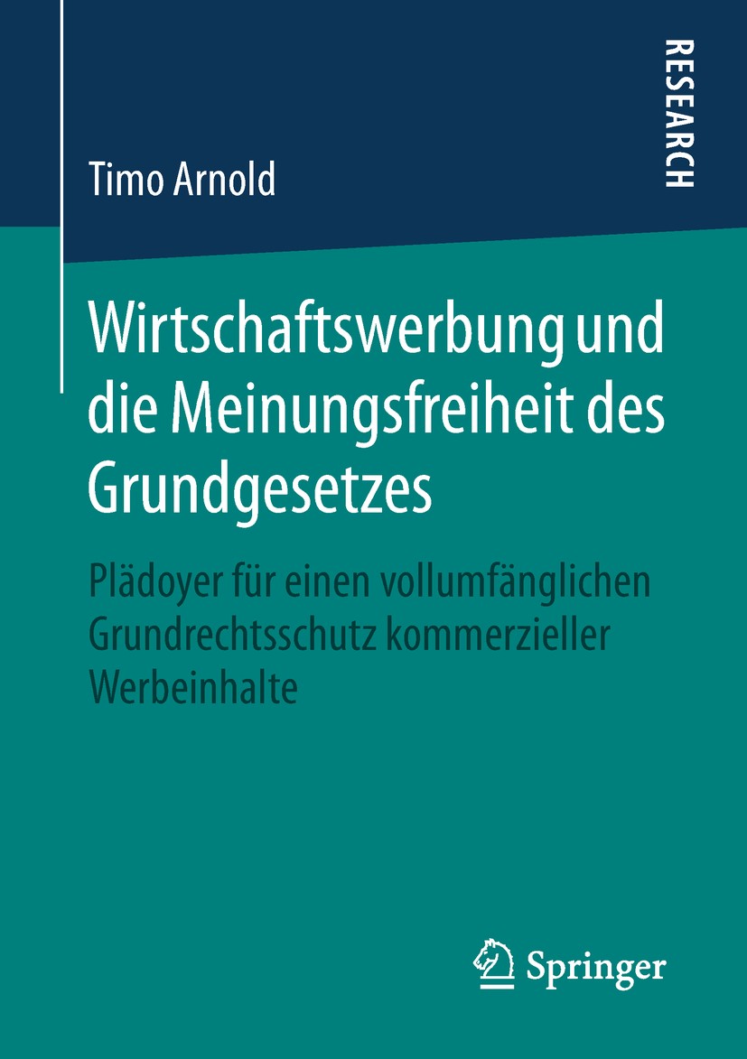 Titlebook: Wirtschaftswerbung und die Meinungsfreiheit des Grundgesetzes; Plädoyer für einen v Timo Arnold Book 2019 Springer Fachmedien Wiesbaden Gmb Titlebook: Wirtschaftswerbung und die Meinungsfreiheit des Grundgesetzes; Plädoyer für einen v Timo Arnold Book 2019 Springer Fachmedien Wiesbaden Gmb