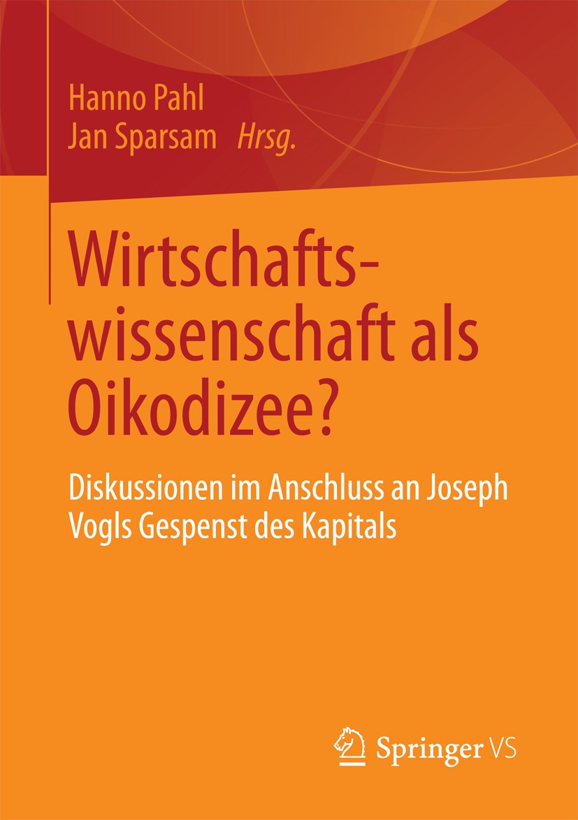 Titlebook: Wirtschaftswissenschaft als Oikodizee?; Diskussionen im Ansc Hanno Pahl,Jan Sparsam Book 2013 Springer Fachmedien Wiesbaden 2013 Kapitalism Titlebook: Wirtschaftswissenschaft als Oikodizee?; Diskussionen im Ansc Hanno Pahl,Jan Sparsam Book 2013 Springer Fachmedien Wiesbaden 2013 Kapitalism
