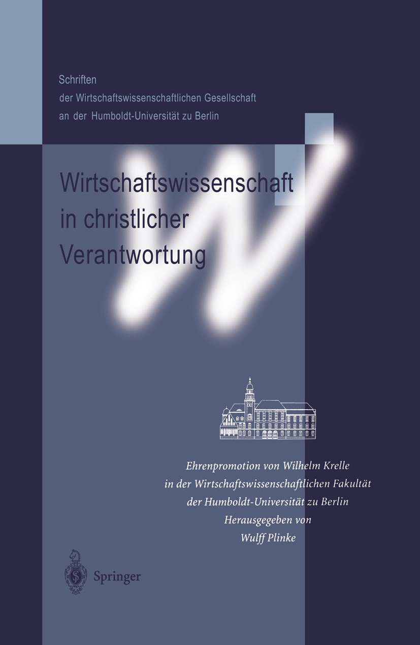 Titlebook: Wirtschaftswissenschaft in christlicher Verantwortung; Ehrenpromotion von W Wulff Plinke Book 1997 Springer-Verlag Berlin Heidelberg 1997 T Titlebook: Wirtschaftswissenschaft in christlicher Verantwortung; Ehrenpromotion von W Wulff Plinke Book 1997 Springer-Verlag Berlin Heidelberg 1997 T