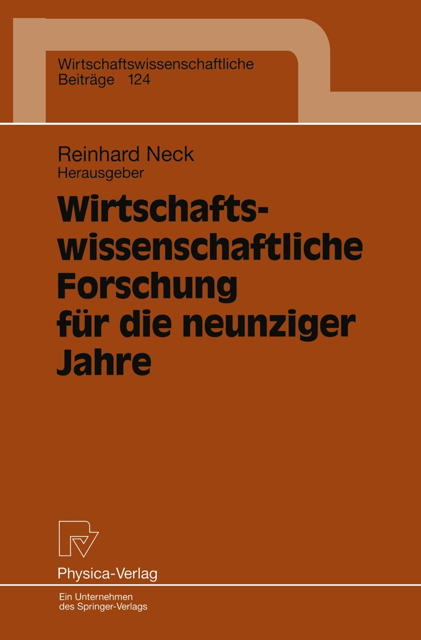 Titlebook: Wirtschaftswissenschaftliche Forschung für die neunziger Jahre; Ergebnisse eines Sym Reinhard Neck Book 1996 Physica-Verlag Heidelberg 1996 Titlebook: Wirtschaftswissenschaftliche Forschung für die neunziger Jahre; Ergebnisse eines Sym Reinhard Neck Book 1996 Physica-Verlag Heidelberg 1996