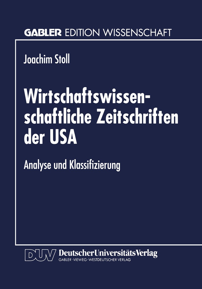 Titlebook: Wirtschaftswissenschaftliche Zeitschriften der USA; Analyse und Klassifi Joachim Stoll Textbook 1997 Springer Fachmedien Wiesbaden 1997 Bew Titlebook: Wirtschaftswissenschaftliche Zeitschriften der USA; Analyse und Klassifi Joachim Stoll Textbook 1997 Springer Fachmedien Wiesbaden 1997 Bew