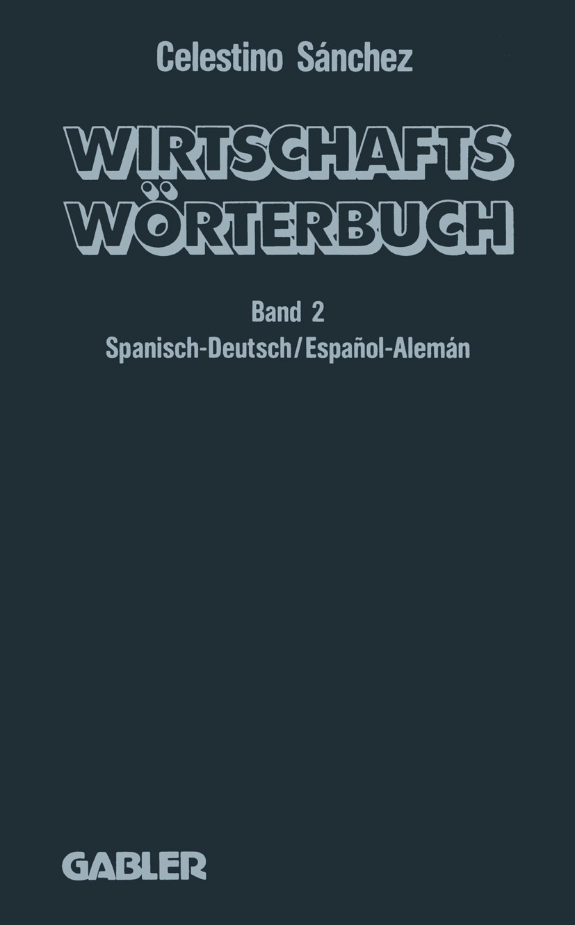 Titlebook: Wirtschaftswörterbuch. Wörterbuch für den Wirtschafts-, Handels- und Rechtsverkehr / Diccionario eco; Teil 2: Spanisch - D Celestino Sánche Titlebook: Wirtschaftswörterbuch. Wörterbuch für den Wirtschafts-, Handels- und Rechtsverkehr / Diccionario eco; Teil 2: Spanisch - D Celestino Sánche