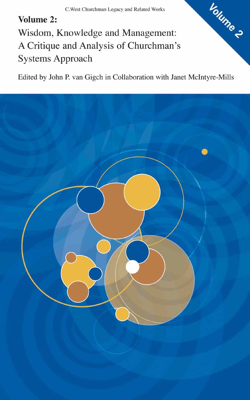Titlebook: Wisdom, Knowledge, and Management:; A Critique and Analy John P. Gigch (Professor Emeritus) Book 2006 Springer-Verlag New York 2006 Entrepr Titlebook: Wisdom, Knowledge, and Management:; A Critique and Analy John P. Gigch (Professor Emeritus) Book 2006 Springer-Verlag New York 2006 Entrepr