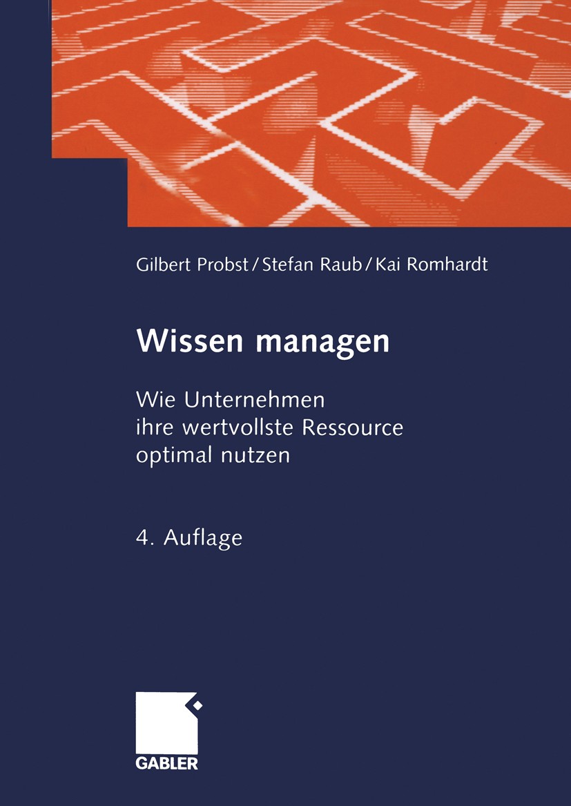 Titlebook: Wissen managen; Wie Unternehmen ihre Gilbert Probst,Stefan Raub,Kai Romhardt Book 20034th edition Springer Fachmedien Wiesbaden 2003 Best-P Titlebook: Wissen managen; Wie Unternehmen ihre Gilbert Probst,Stefan Raub,Kai Romhardt Book 20034th edition Springer Fachmedien Wiesbaden 2003 Best-P