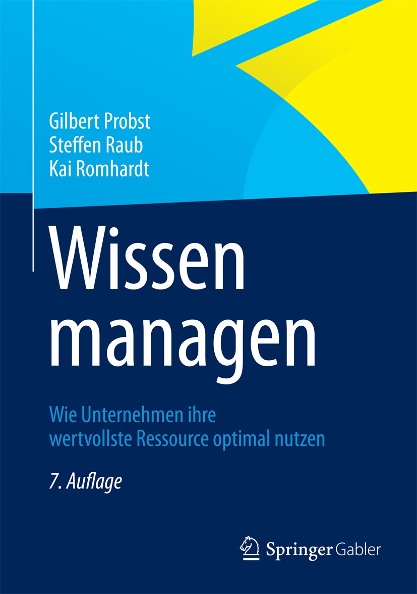 Titlebook: Wissen managen; Wie Unternehmen ihre Gilbert Probst,Steffen Raub,Kai Romhardt Book 2012Latest edition Springer Fachmedien Wiesbaden 2012 Wi Titlebook: Wissen managen; Wie Unternehmen ihre Gilbert Probst,Steffen Raub,Kai Romhardt Book 2012Latest edition Springer Fachmedien Wiesbaden 2012 Wi