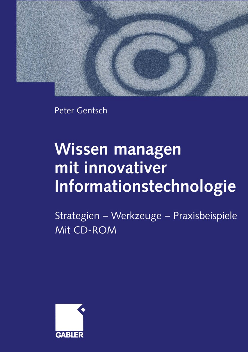 Titlebook: Wissen managen mit innovativer Informationstechnologie; Strategien — Werkzeu Peter Gentsch Book Dec 1999Latest edition Betriebswirtschaftli Titlebook: Wissen managen mit innovativer Informationstechnologie; Strategien — Werkzeu Peter Gentsch Book Dec 1999Latest edition Betriebswirtschaftli