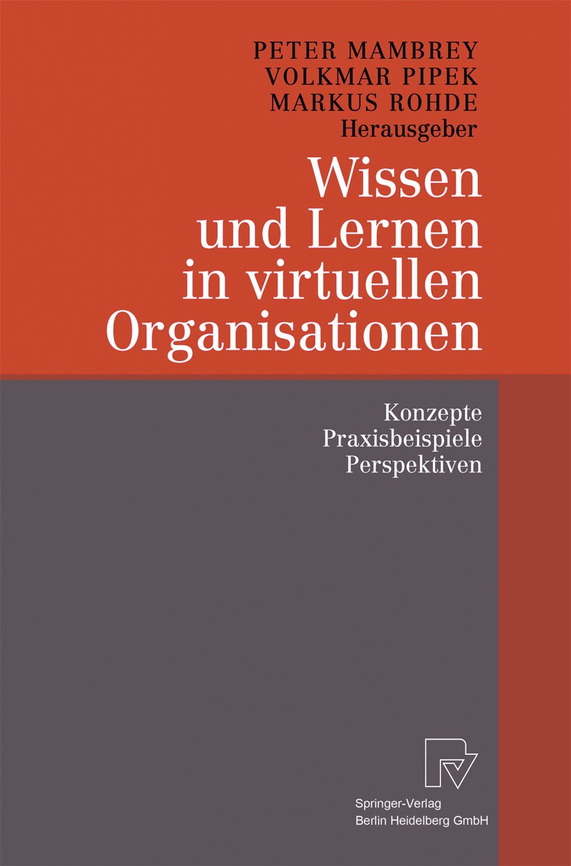 Titlebook: Wissen und Lernen in virtuellen Organisationen; Konzepte, Praxisbeis Peter Mambrey,Volkmar Pipek,Markus Rohde Book 2003 Springer-Verlag Ber Titlebook: Wissen und Lernen in virtuellen Organisationen; Konzepte, Praxisbeis Peter Mambrey,Volkmar Pipek,Markus Rohde Book 2003 Springer-Verlag Ber