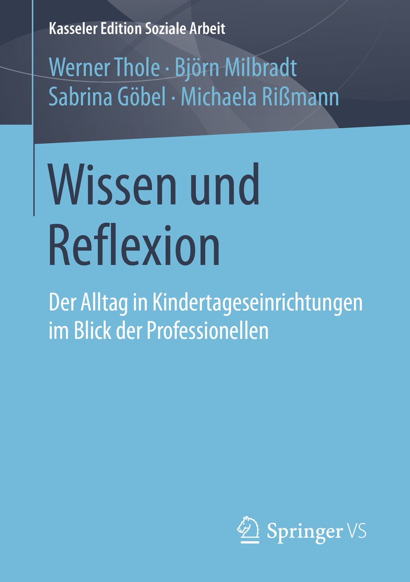 Titlebook: Wissen und Reflexion; Der Alltag in Kinder Werner Thole,Björn Milbradt,Michaela Rißmann Book 2016 Springer Fachmedien Wiesbaden 2016 Ausbil Titlebook: Wissen und Reflexion; Der Alltag in Kinder Werner Thole,Björn Milbradt,Michaela Rißmann Book 2016 Springer Fachmedien Wiesbaden 2016 Ausbil