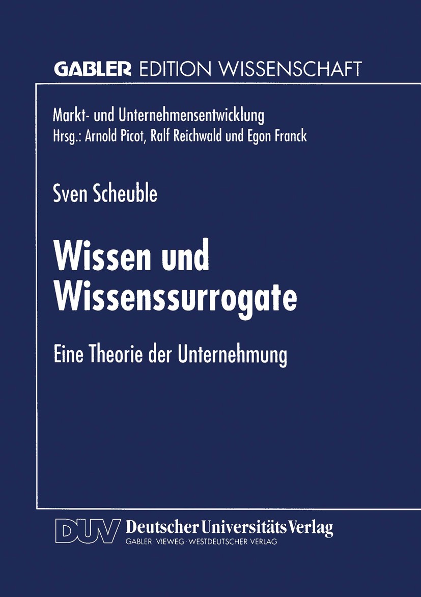 Titlebook: Wissen und Wissenssurrogate; Eine Theorie der Unt Sven Scheuble Book 1998 Springer Fachmedien Wiesbaden 1998 Anforderungen.Management.Markt Titlebook: Wissen und Wissenssurrogate; Eine Theorie der Unt Sven Scheuble Book 1998 Springer Fachmedien Wiesbaden 1998 Anforderungen.Management.Markt