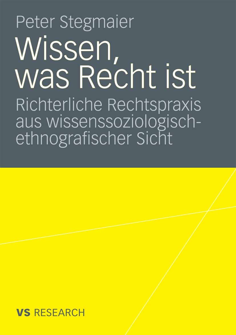 Titlebook: Wissen, was Recht ist; Richterliche Rechtsp Peter Stegmaier Book 2009 VS Verlag für Sozialwissenschaften | Springer Fachmedien Wiesbaden Gm Titlebook: Wissen, was Recht ist; Richterliche Rechtsp Peter Stegmaier Book 2009 VS Verlag für Sozialwissenschaften | Springer Fachmedien Wiesbaden Gm