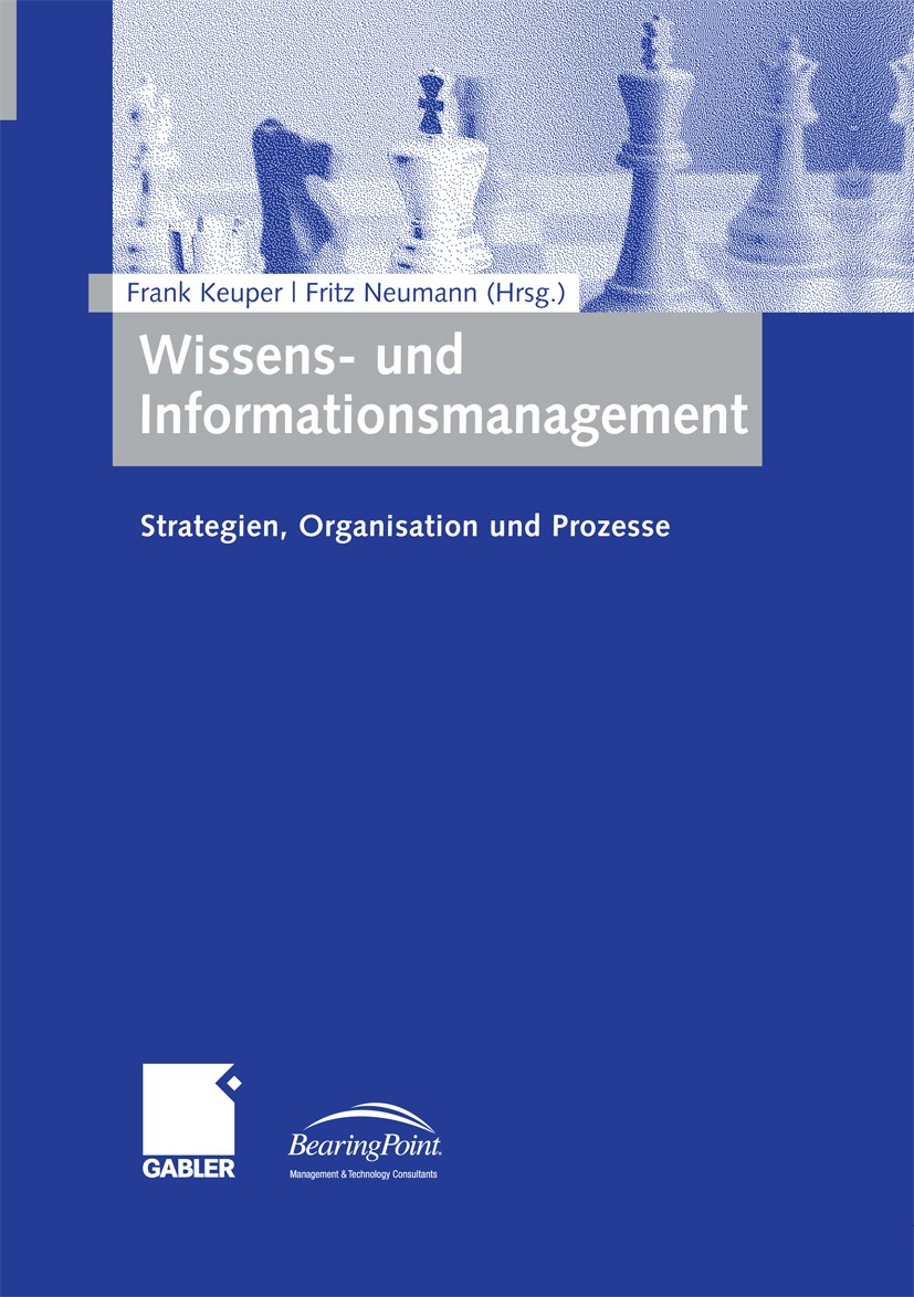 Titlebook: Wissens- und Informationsmanagement; Strategien, Organisa Frank Keuper,Fritz Neumann Book 2009 Gabler Verlag | Springer Fachmedien Wiesbade Titlebook: Wissens- und Informationsmanagement; Strategien, Organisa Frank Keuper,Fritz Neumann Book 2009 Gabler Verlag | Springer Fachmedien Wiesbade